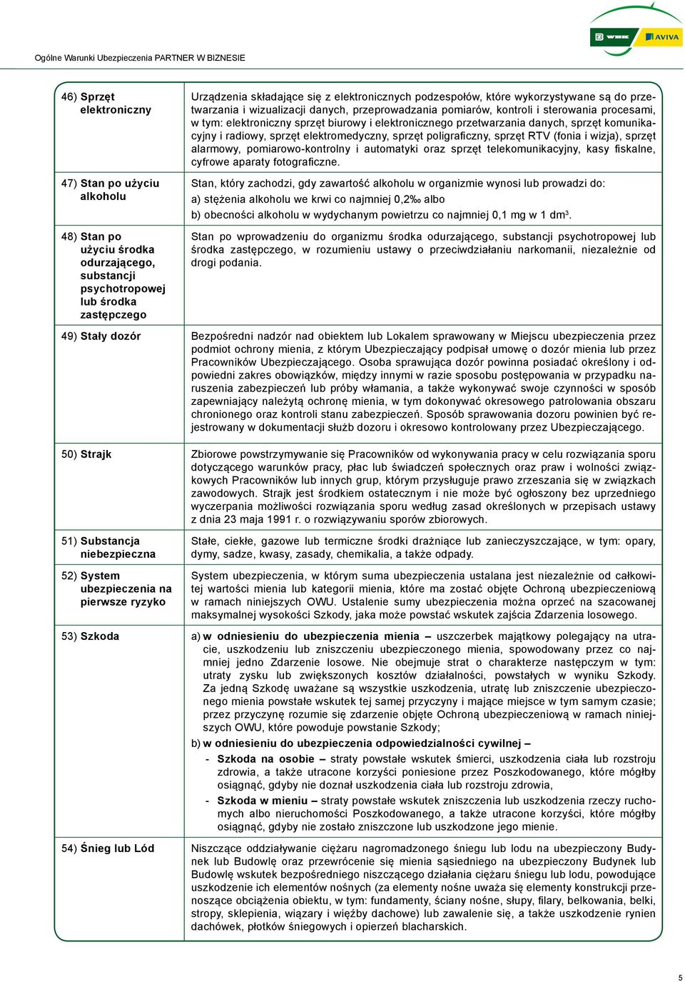 sprzęt komunikacyjny i radiowy, sprzęt elektromedyczny, sprzęt poligraficzny, sprzęt RTV (fonia i wizja), sprzęt alarmowy, pomiarowo-kontrolny i automatyki oraz sprzęt telekomunikacyjny, kasy