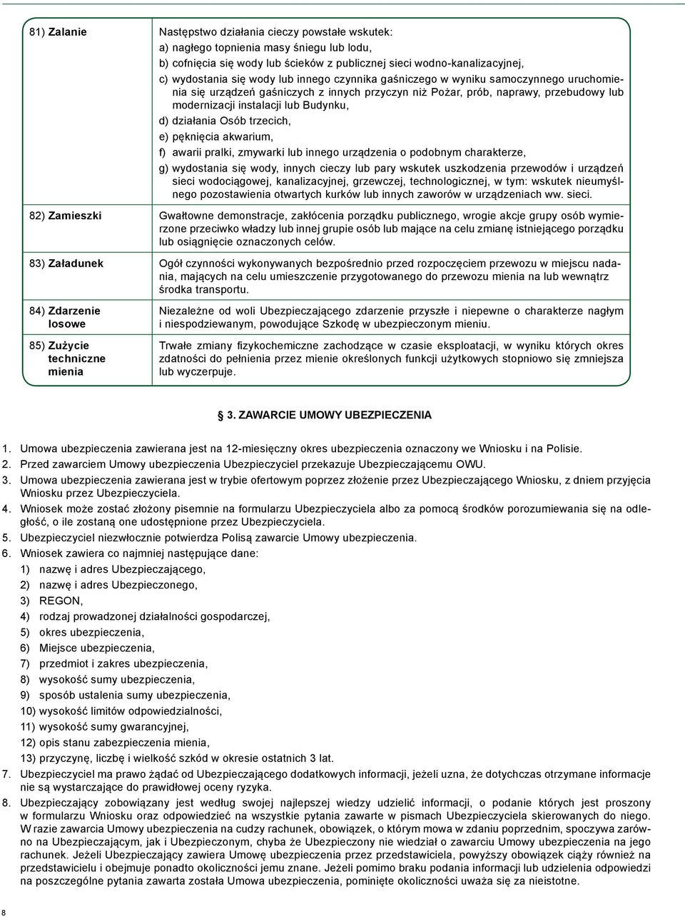 Osób trzecich, e) pęknięcia akwarium, f) awarii pralki, zmywarki lub innego urządzenia o podobnym charakterze, g) wydostania się wody, innych cieczy lub pary wskutek uszkodzenia przewodów i urządzeń