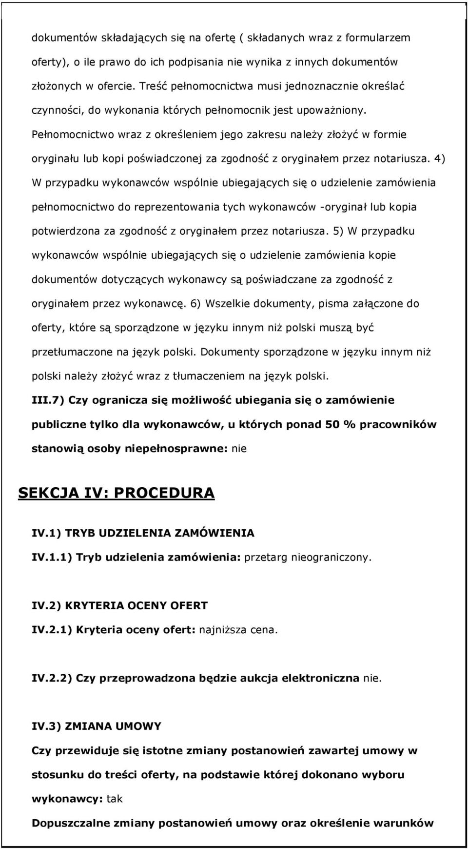 Pełnomocnictwo wraz z określeniem jego zakresu należy złożyć w formie oryginału lub kopi poświadczonej za zgodność z oryginałem przez notariusza.