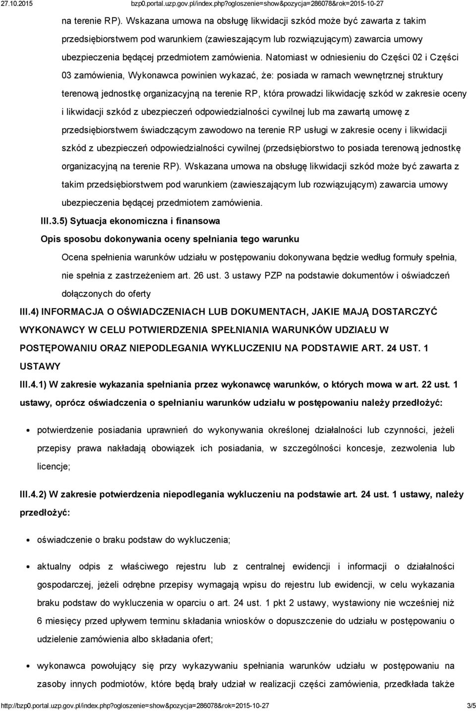 Natomiast w odniesieniu do Części 02 i Części 03 zamówienia, Wykonawca powinien wykazać, że: posiada w ramach wewnętrznej struktury terenową jednostkę organizacyjną na terenie RP, która prowadzi