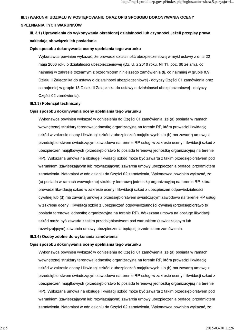 myśl ustawy z dnia 22 maja 2003 roku o działalności ubezpieczeniowej (Dz. U. z 2010 roku, Nr 11, poz. 66 ze zm.), co najmniej w zakresie tożsamym z przedmiotem niniejszego zamówienia (tj.