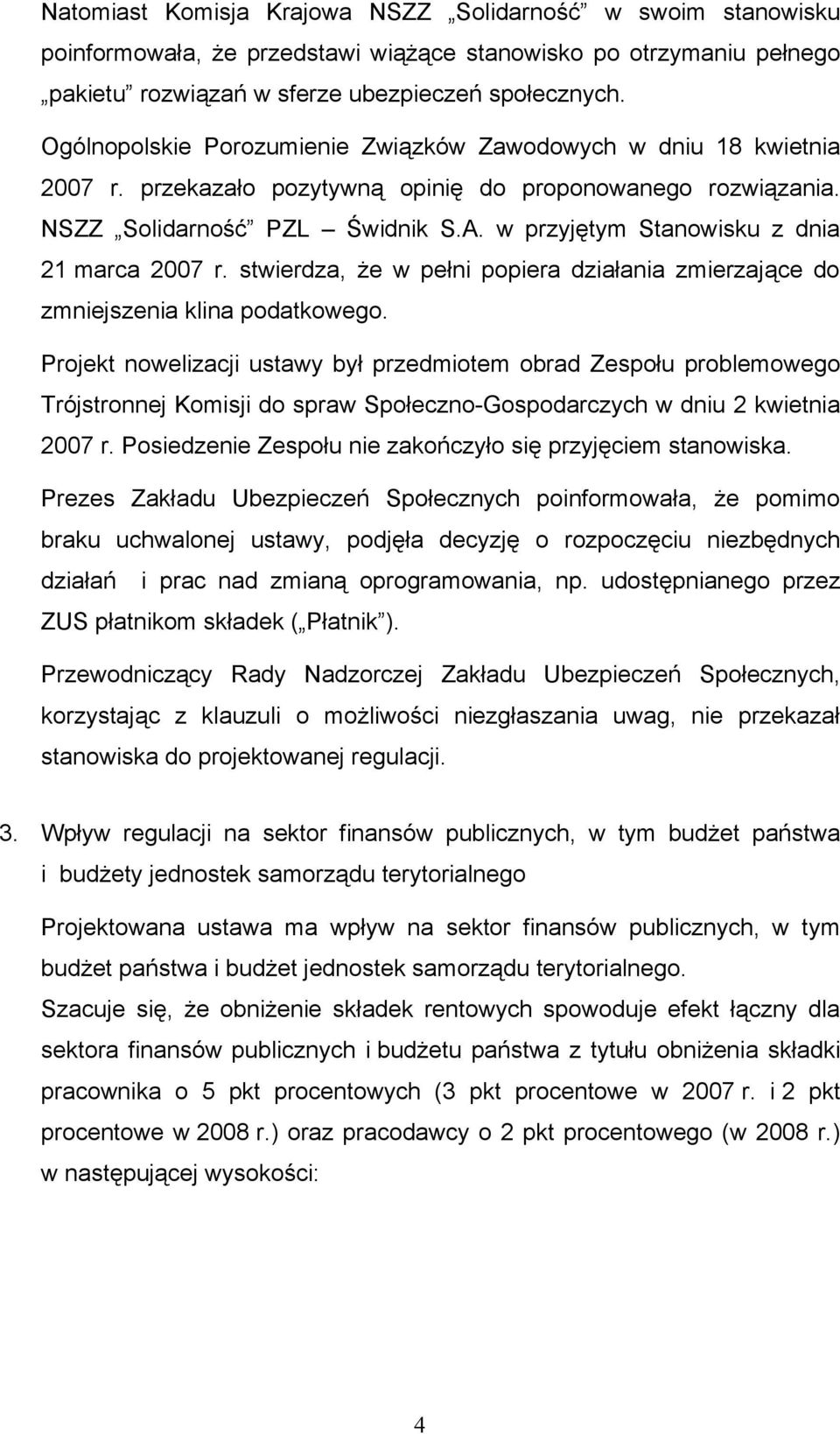 w przyjętym Stanowisku z dnia 21 marca 2007 r. stwierdza, że w pełni popiera działania zmierzające do zmniejszenia klina podatkowego.