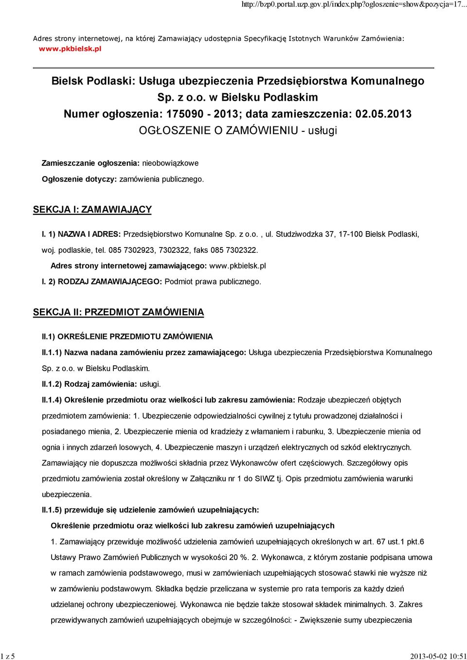 2013 OGŁOSZENIE O ZAMÓWIENIU - usługi Zamieszczanie ogłoszenia: nieobowiązkowe Ogłoszenie dotyczy: zamówienia publicznego. SEKCJA I: ZAMAWIAJĄCY I. 1) NAZWA I ADRES: Przedsiębiorstwo Komunalne Sp.