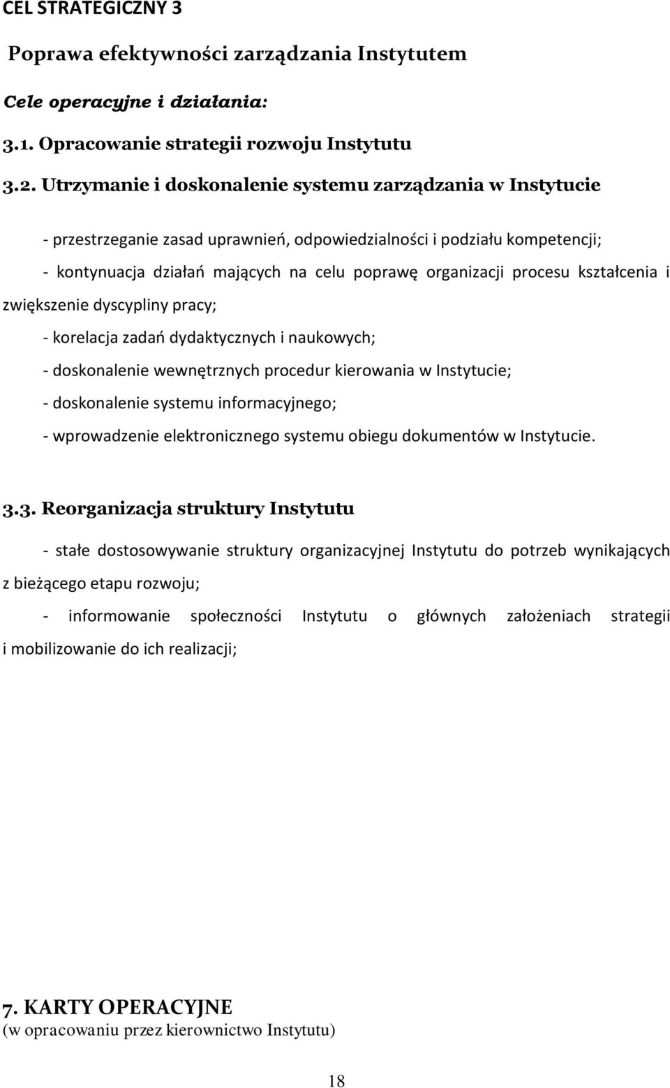 procesu kształcenia i zwiększenie dyscypliny pracy; - korelacja zadań dydaktycznych i naukowych; - doskonalenie wewnętrznych procedur kierowania w Instytucie; - doskonalenie systemu informacyjnego; -