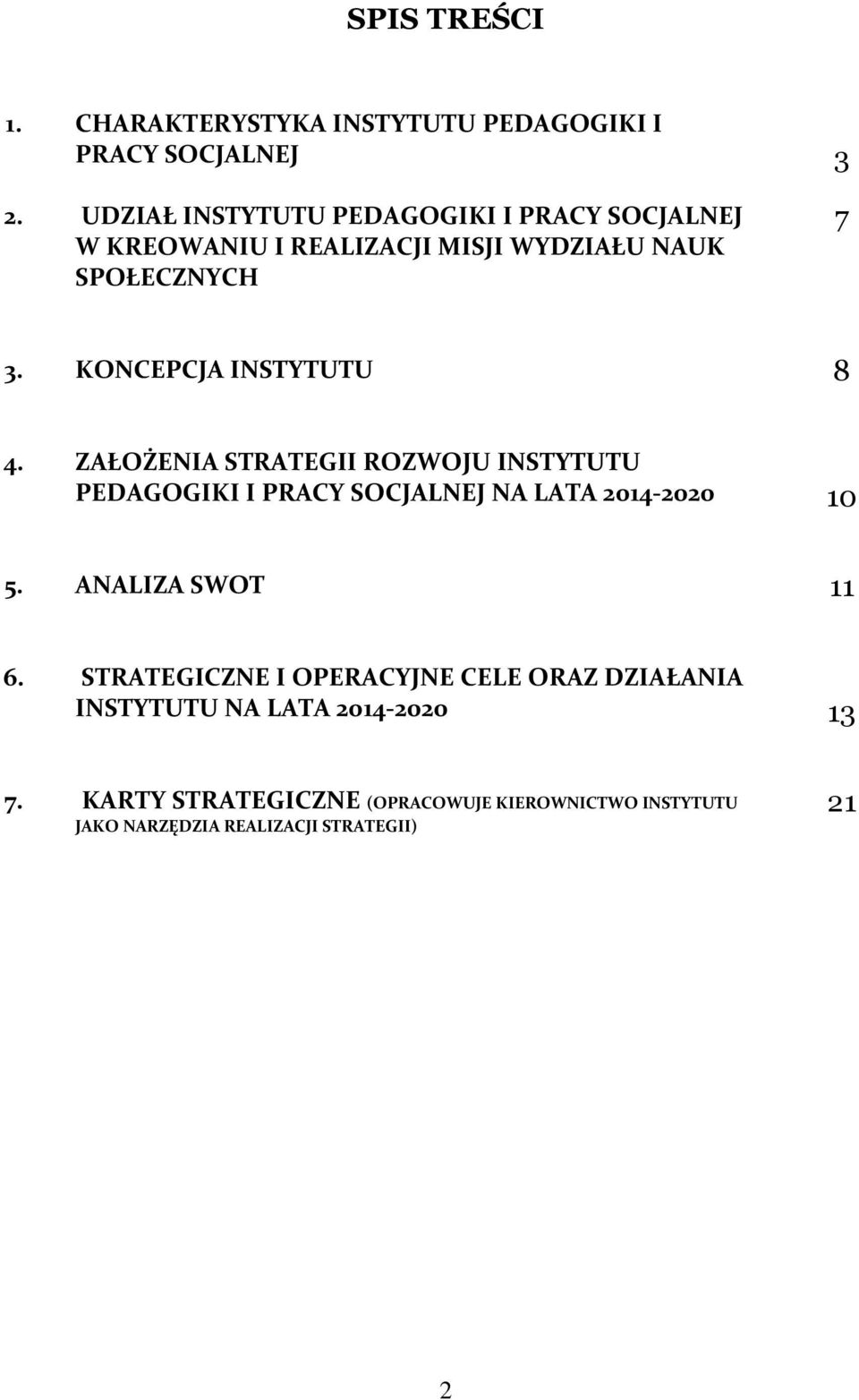 KONCEPCJA INSTYTUTU 8 4. ZAŁOŻENIA STRATEGII ROZWOJU INSTYTUTU PEDAGOGIKI I PRACY SOCJALNEJ NA LATA 2014-2020 10 5.