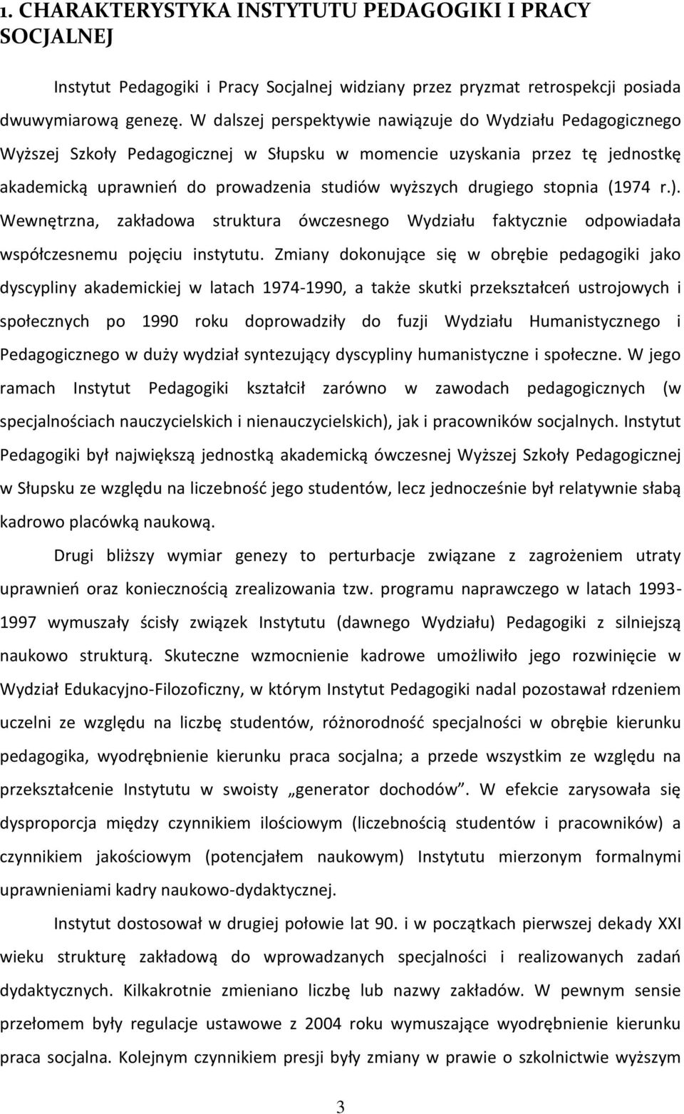 drugiego stopnia (1974 r.). Wewnętrzna, zakładowa struktura ówczesnego Wydziału faktycznie odpowiadała współczesnemu pojęciu instytutu.