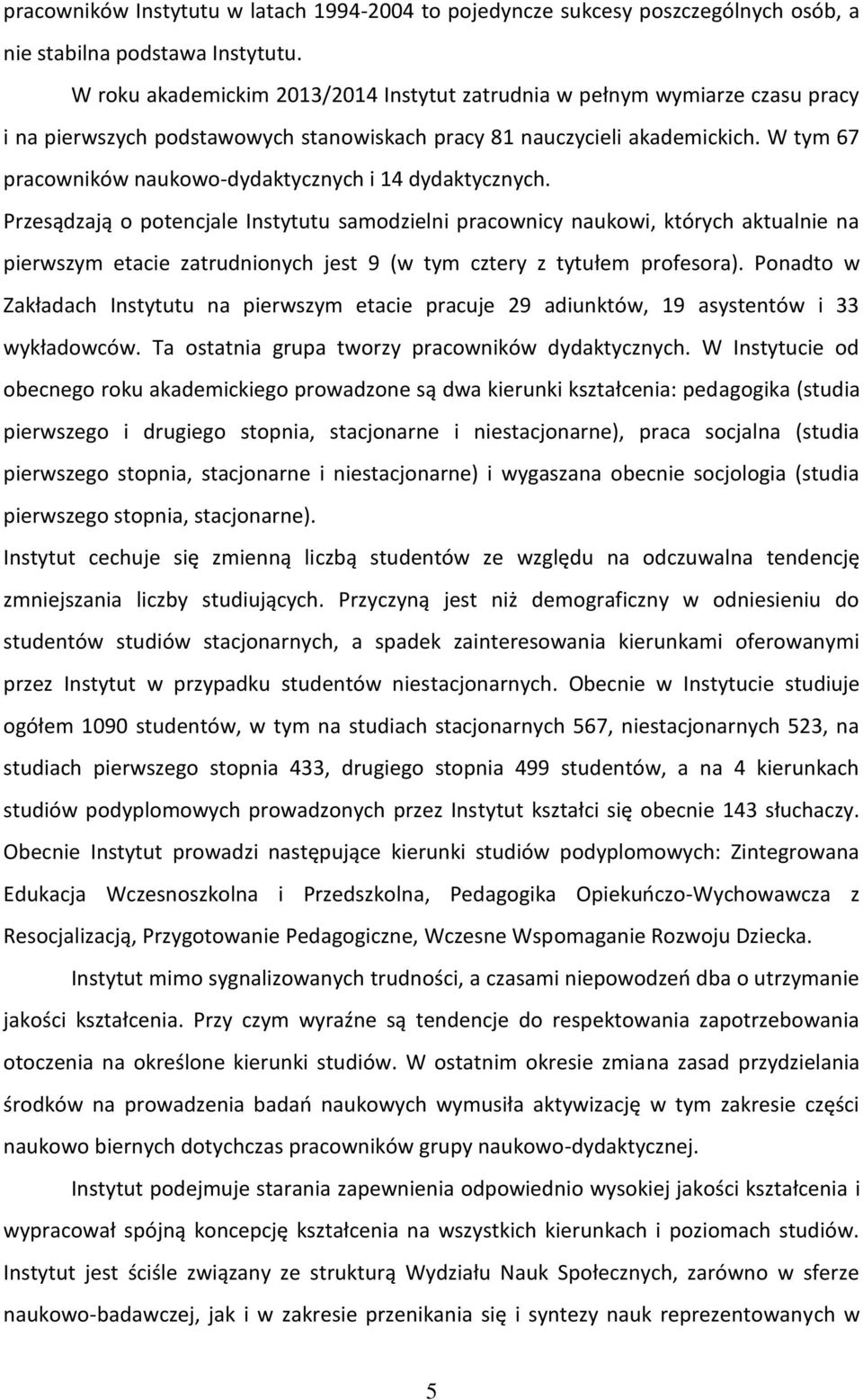 W tym 67 pracowników naukowo-dydaktycznych i 14 dydaktycznych.