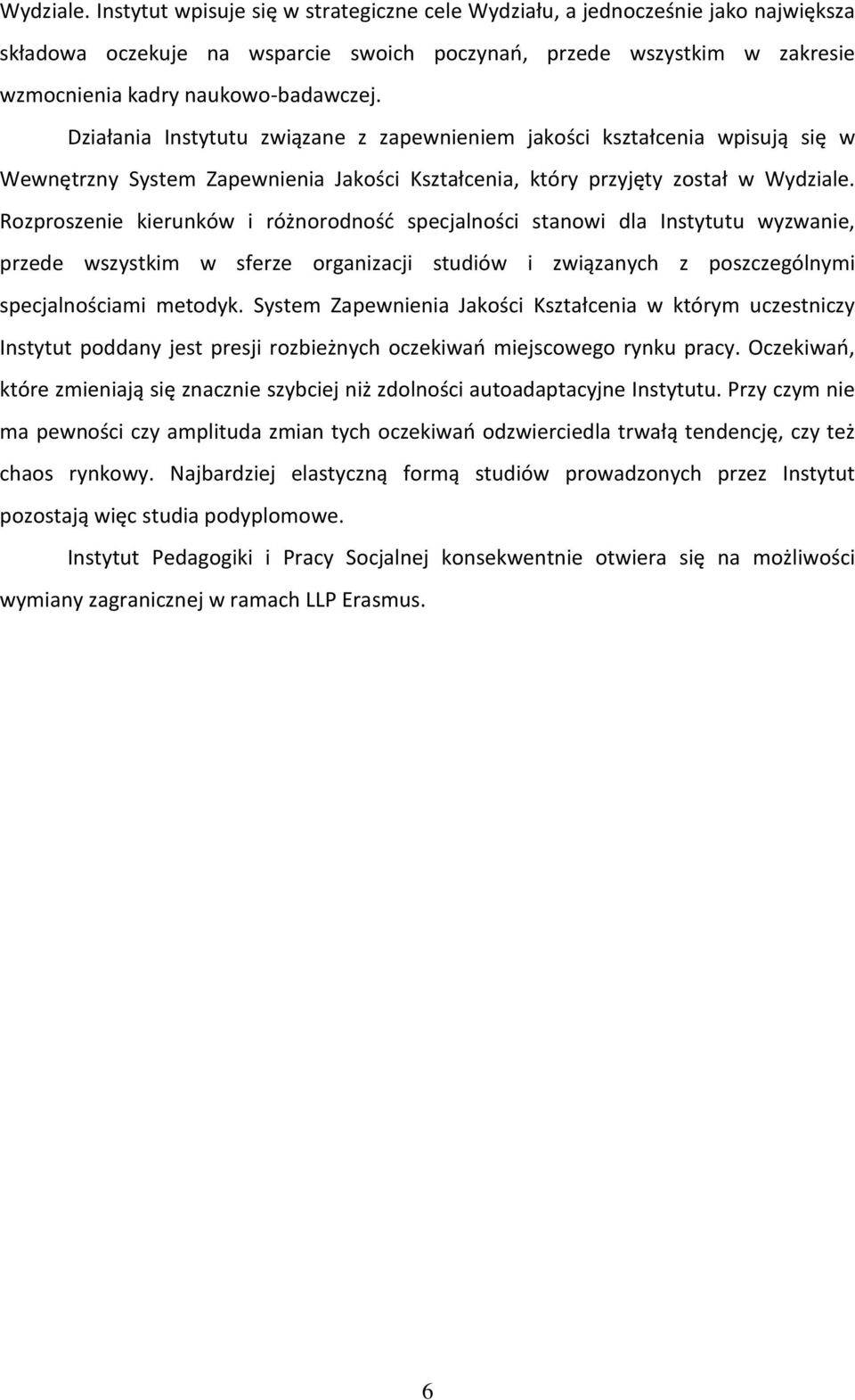 Działania Instytutu związane z zapewnieniem jakości kształcenia wpisują się w Wewnętrzny System Zapewnienia Jakości Kształcenia, który przyjęty został w  Rozproszenie kierunków i różnorodność