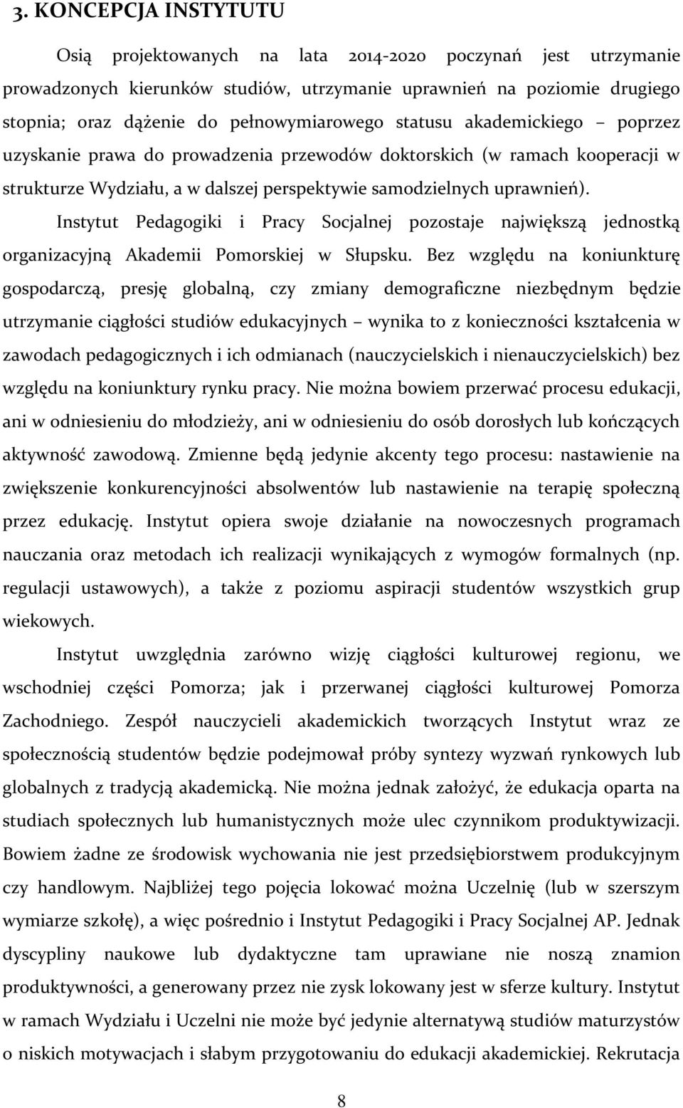 Instytut Pedagogiki i Pracy Socjalnej pozostaje największą jednostką organizacyjną Akademii Pomorskiej w Słupsku.