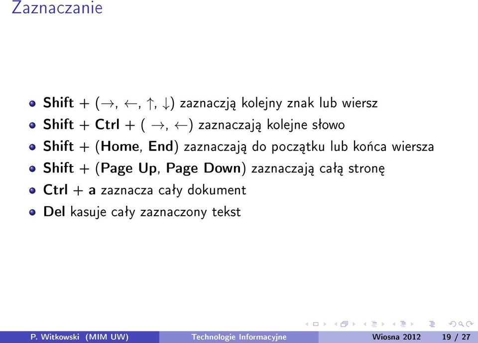 Shift + (Page Up, Page Down) zaznaczaj caª stron Ctrl + a zaznacza caªy dokument Del