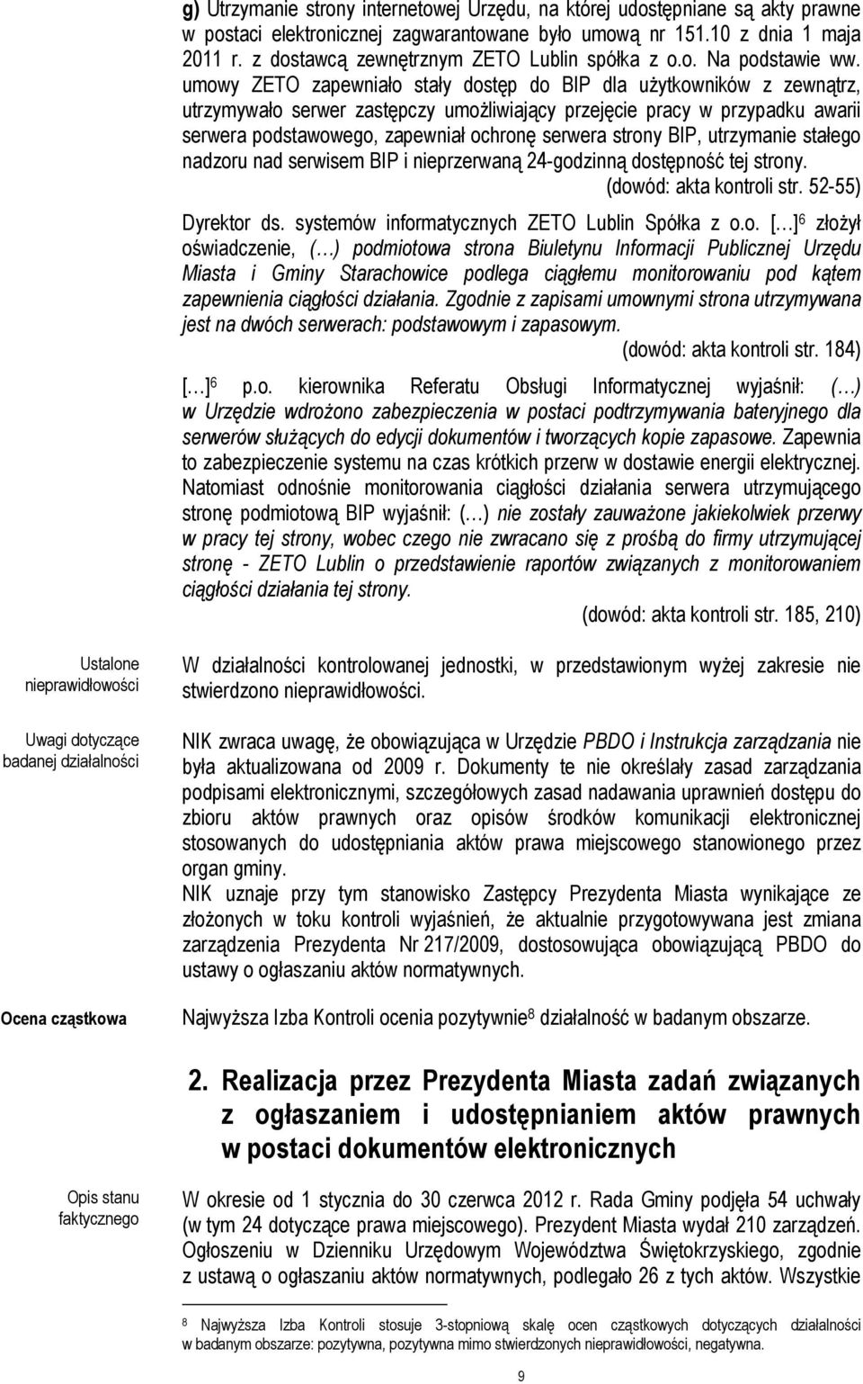 umowy ZETO zapewniało stały dostęp do BIP dla użytkowników z zewnątrz, utrzymywało serwer zastępczy umożliwiający przejęcie pracy w przypadku awarii serwera podstawowego, zapewniał ochronę serwera