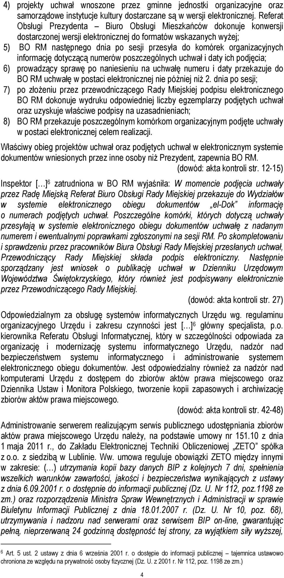 organizacyjnych informację dotyczącą numerów poszczególnych uchwał i daty ich podjęcia; 6) prowadzący sprawę po naniesieniu na uchwałę numeru i daty przekazuje do BO RM uchwałę w postaci