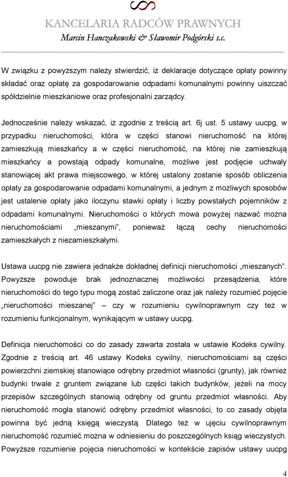 5 ustawy uucpg, w przypadku nieruchomości, która w części stanowi nieruchomość na której zamieszkują mieszkańcy a w części nieruchomość, na której nie zamieszkują mieszkańcy a powstają odpady