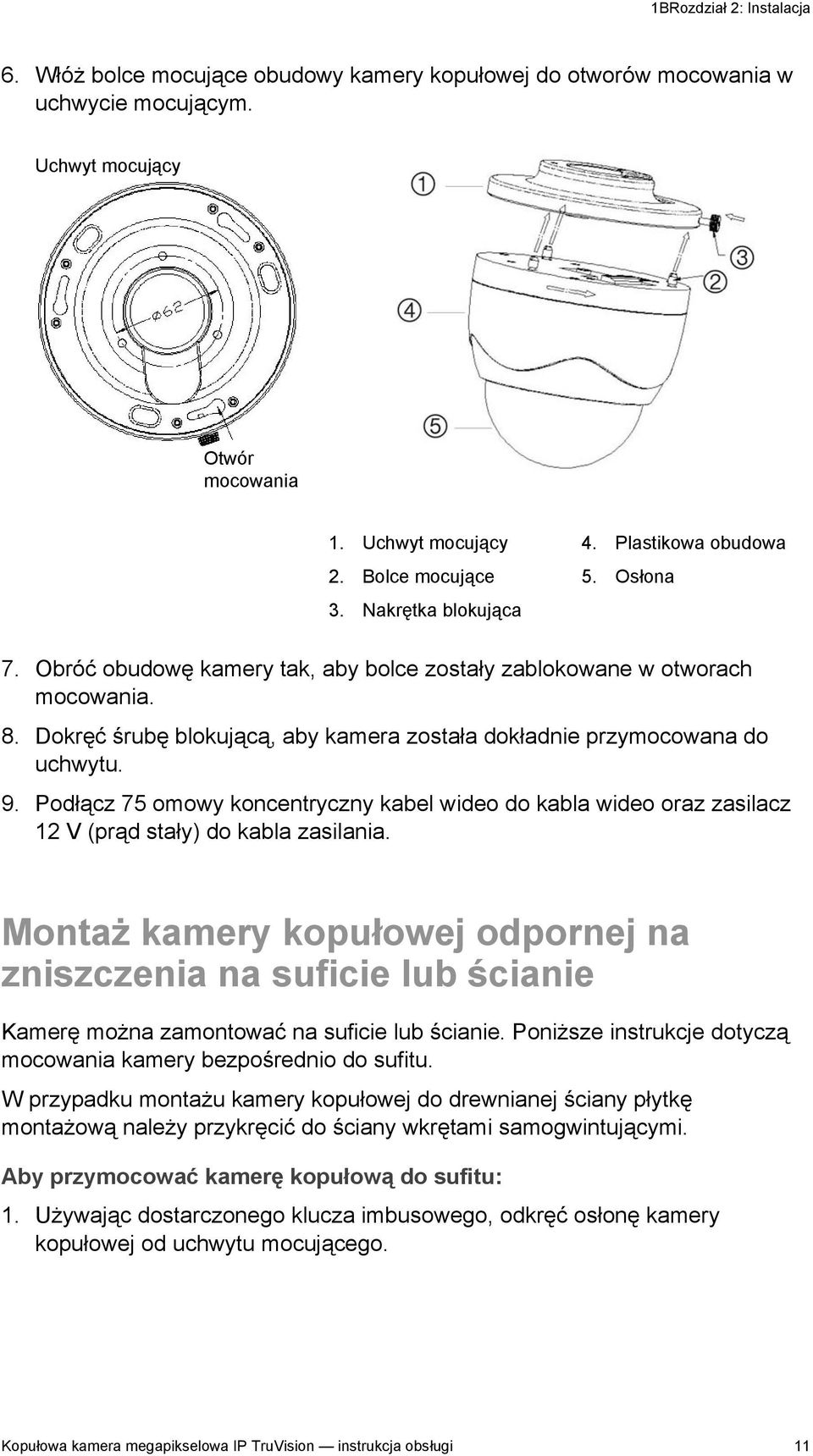 Dokręć śrubę blokującą, aby kamera została dokładnie przymocowana do uchwytu. 9. Podłącz 75 omowy koncentryczny kabel wideo do kabla wideo oraz zasilacz 12 V (prąd stały) do kabla zasilania.