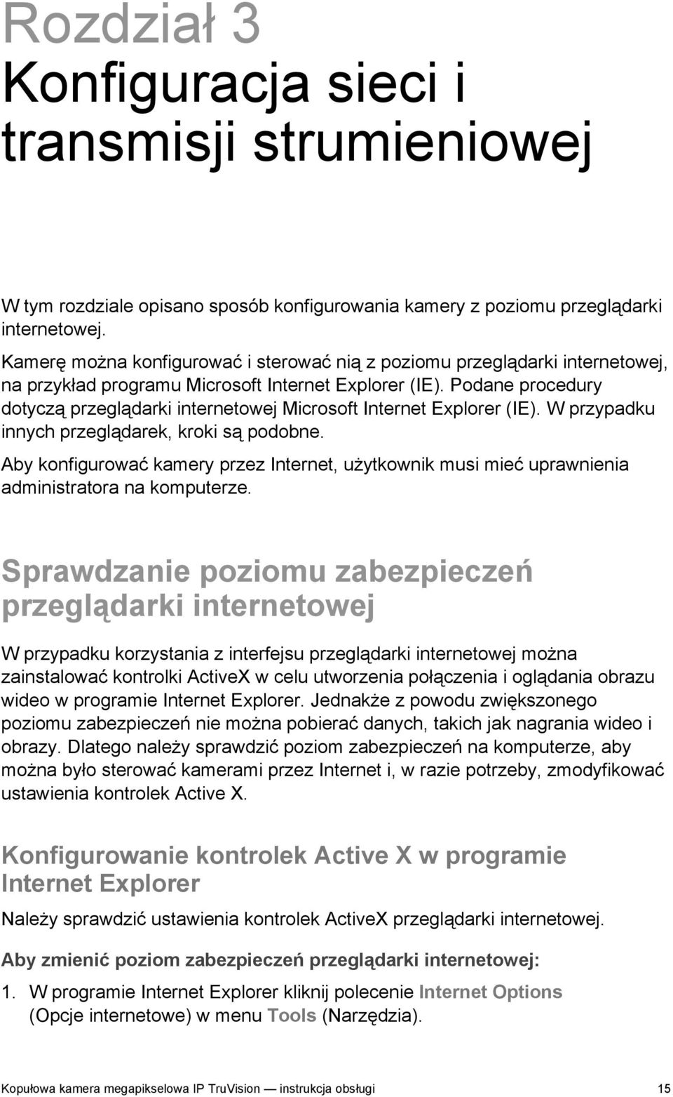 Podane procedury dotyczą przeglądarki internetowej Microsoft Internet Explorer (IE). W przypadku innych przeglądarek, kroki są podobne.