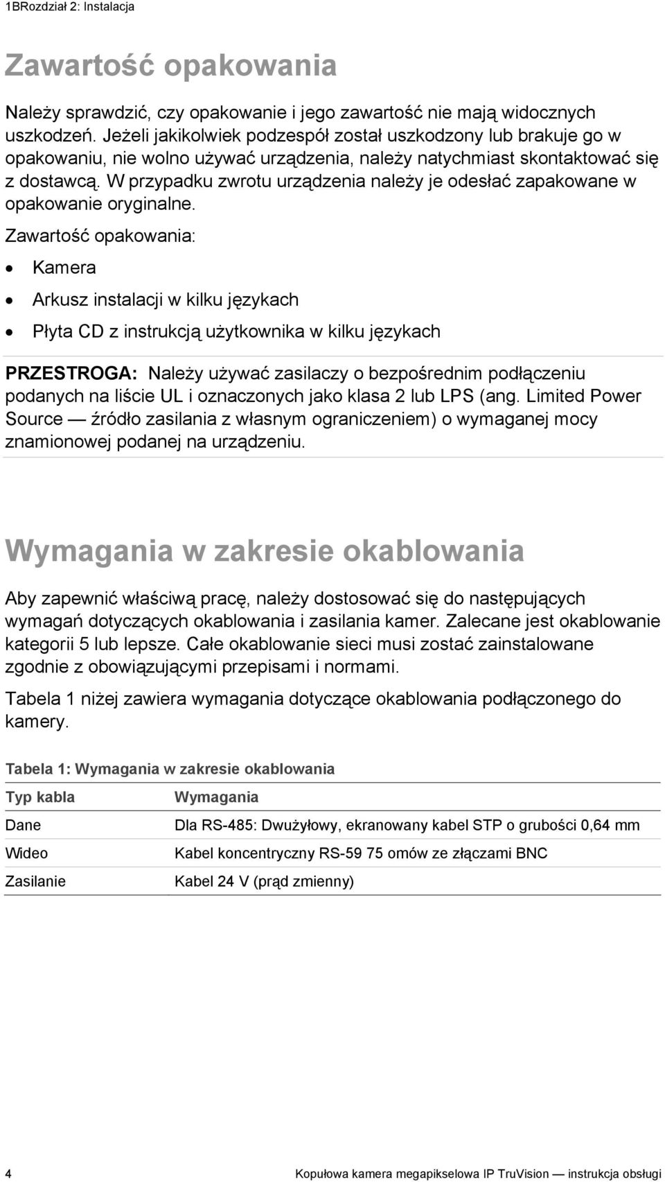 W przypadku zwrotu urządzenia należy je odesłać zapakowane w opakowanie oryginalne.