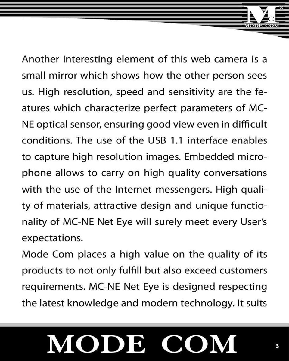 1 interface enables to capture high resolution images. Embedded microphone allows to carry on high quality conversations with the use of the Internet messengers.