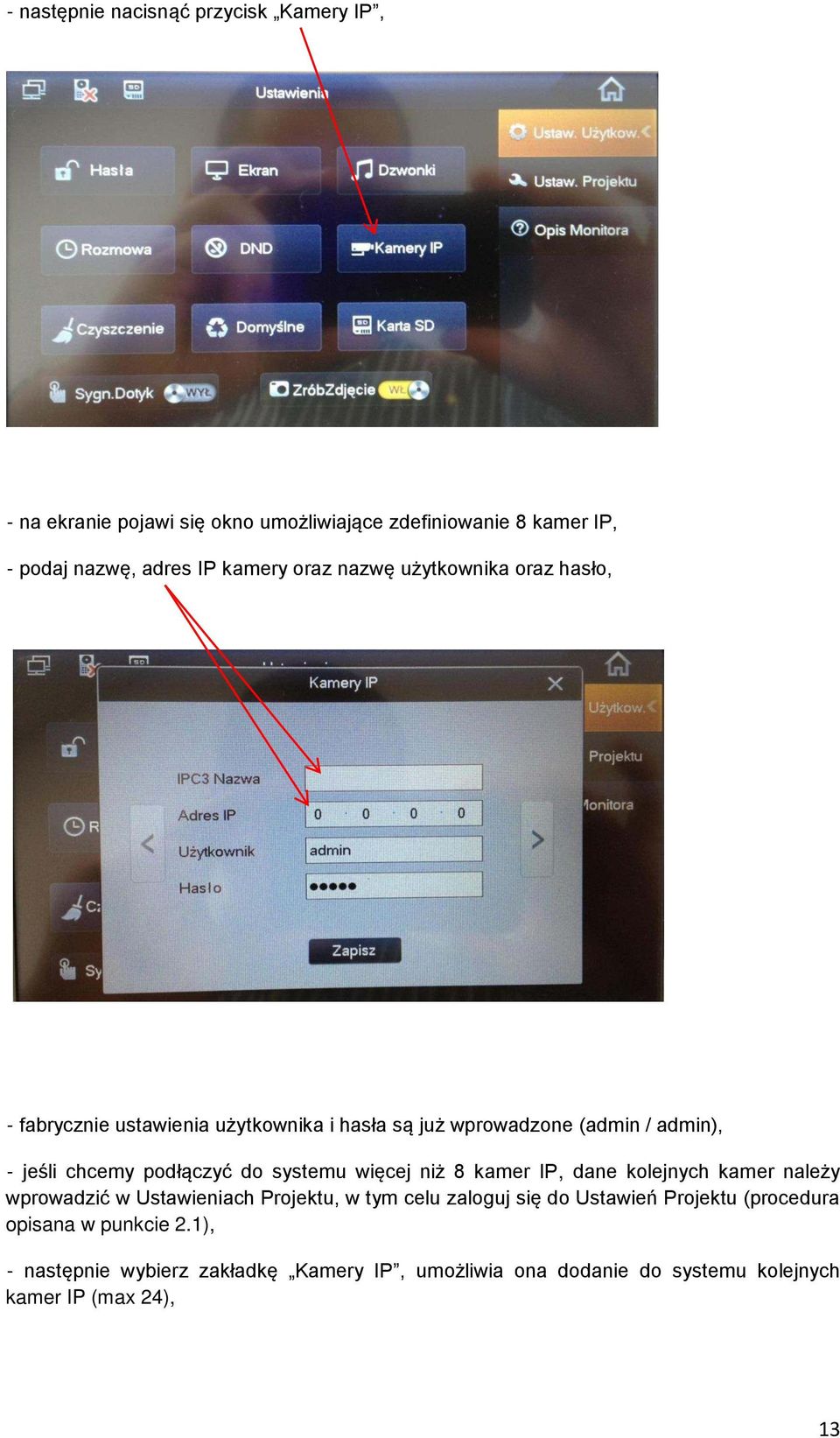 do systemu wi cej niż 8 kamer IP, dane kolejnych kamer należy wprowadzić w Ustawieniach Projektu, w tym celu zaloguj si do Ustawień