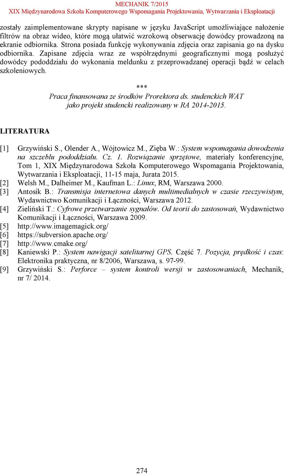 Zapisane zdjęcia wraz ze współrzędnymi geograficznymi mogą posłużyć dowódcy pododdziału do wykonania meldunku z przeprowadzanej operacji bądź w celach szkoleniowych.