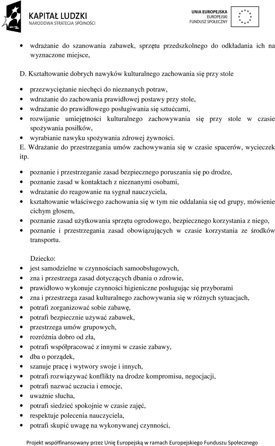 posługiwania się sztućcami, rozwijanie umiejętności kulturalnego zachowywania się przy stole w czasie spożywania posiłków, wyrabianie nawyku spożywania zdrowej żywności. E.