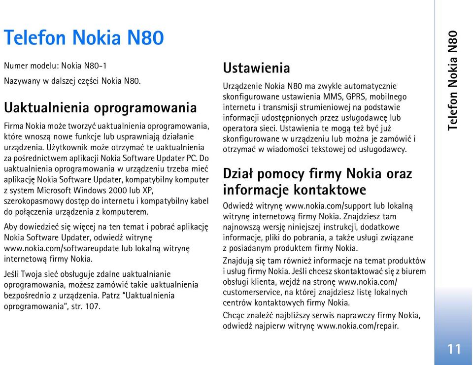 U ytkownik mo e otrzymaæ te uaktualnienia za po rednictwem aplikacji Nokia Software Updater PC.