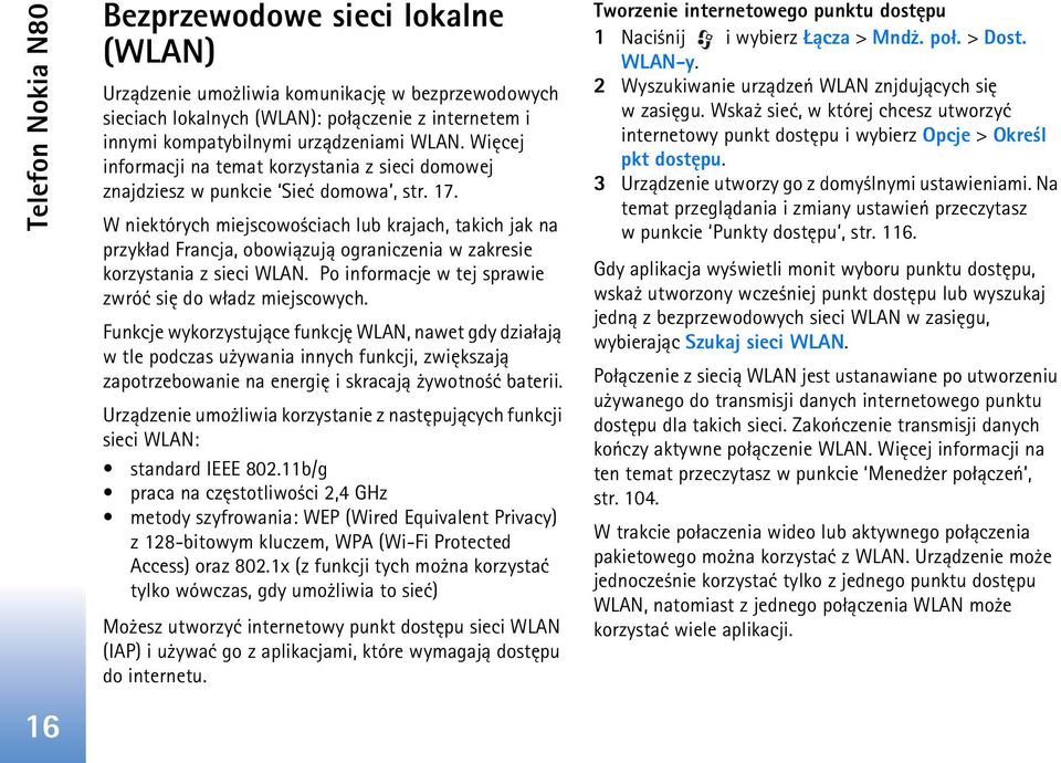 W niektórych miejscowo ciach lub krajach, takich jak na przyk³ad Francja, obowi±zuj± ograniczenia w zakresie korzystania z sieci WLAN. Po informacje w tej sprawie zwróæ siê do w³adz miejscowych.