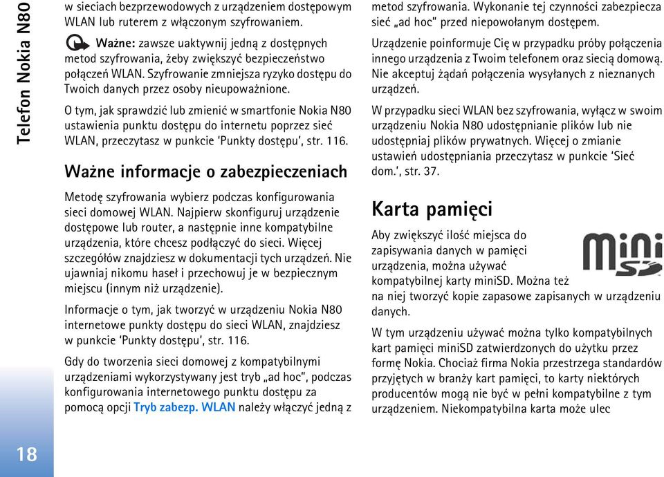 O tym, jak sprawdziæ lub zmieniæ w smartfonie Nokia N80 ustawienia punktu dostêpu do internetu poprzez sieæ WLAN, przeczytasz w punkcie Punkty dostêpu, str. 116.