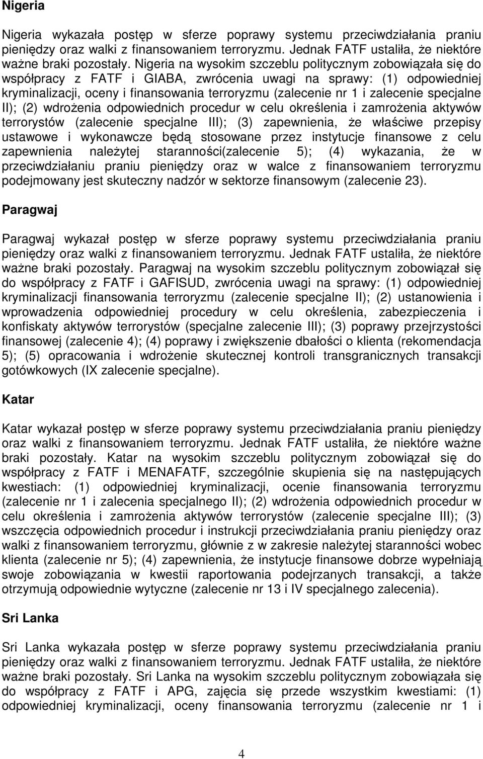 zalecenie specjalne II); (2) wdroŝenia odpowiednich procedur w celu określenia i zamroŝenia aktywów terrorystów (zalecenie specjalne III); (3) zapewnienia, Ŝe właściwe przepisy ustawowe i wykonawcze