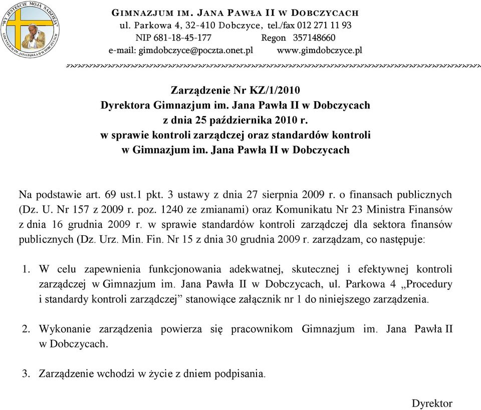 Jana Pawła II w Dobczycach z dnia 25 października 2010 r. w sprawie kontroli zarządczej oraz standardów kontroli w Gimnazjum im. Jana Pawła II w Dobczycach Na podstawie art. 69 ust.1 pkt.