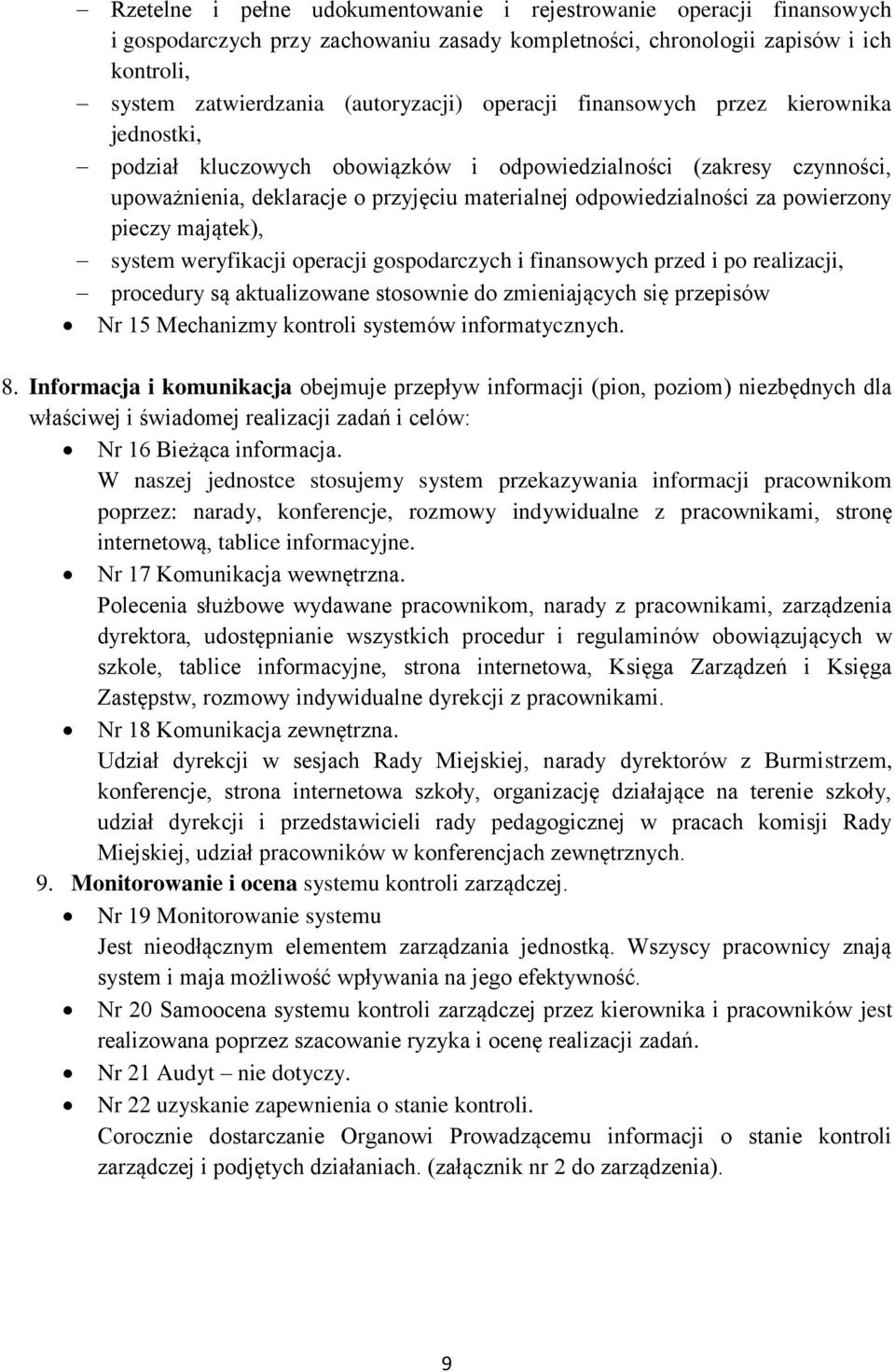 pieczy majątek), system weryfikacji operacji gospodarczych i finansowych przed i po realizacji, procedury są aktualizowane stosownie do zmieniających się przepisów Nr 15 Mechanizmy kontroli systemów