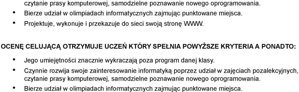 OCENĘ CELUJĄCĄ OTRZYMUJE UCZEŃ KTÓRY SPEŁNIA POWYŻSZE KRYTERIA A PONADTO: Jego umiejętności znacznie wykraczają poza program danej klasy.