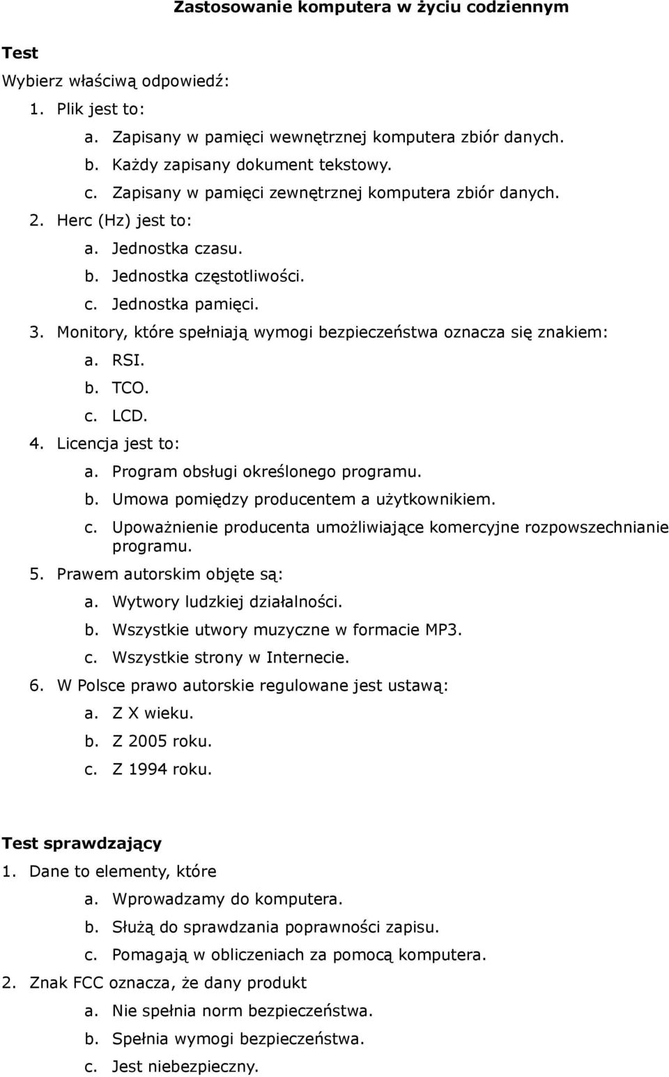 Licencja jest to: a. Program obsługi określonego programu. b. Umowa pomiędzy producentem a użytkownikiem. c. Upoważnienie producenta umożliwiające komercyjne rozpowszechnianie programu. 5.