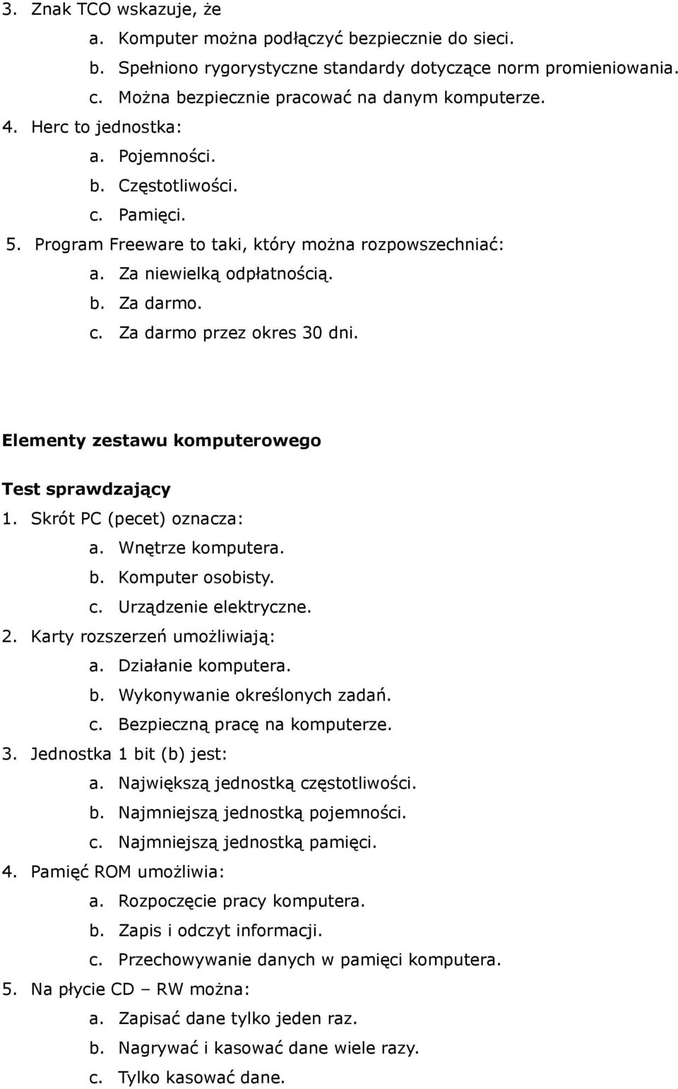 Elementy zestawu komputerowego 1. Skrót PC (pecet) oznacza: a. Wnętrze komputera. b. Komputer osobisty. c. Urządzenie elektryczne. 2. Karty rozszerzeń umożliwiają: a. Działanie komputera. b. Wykonywanie określonych zadań.