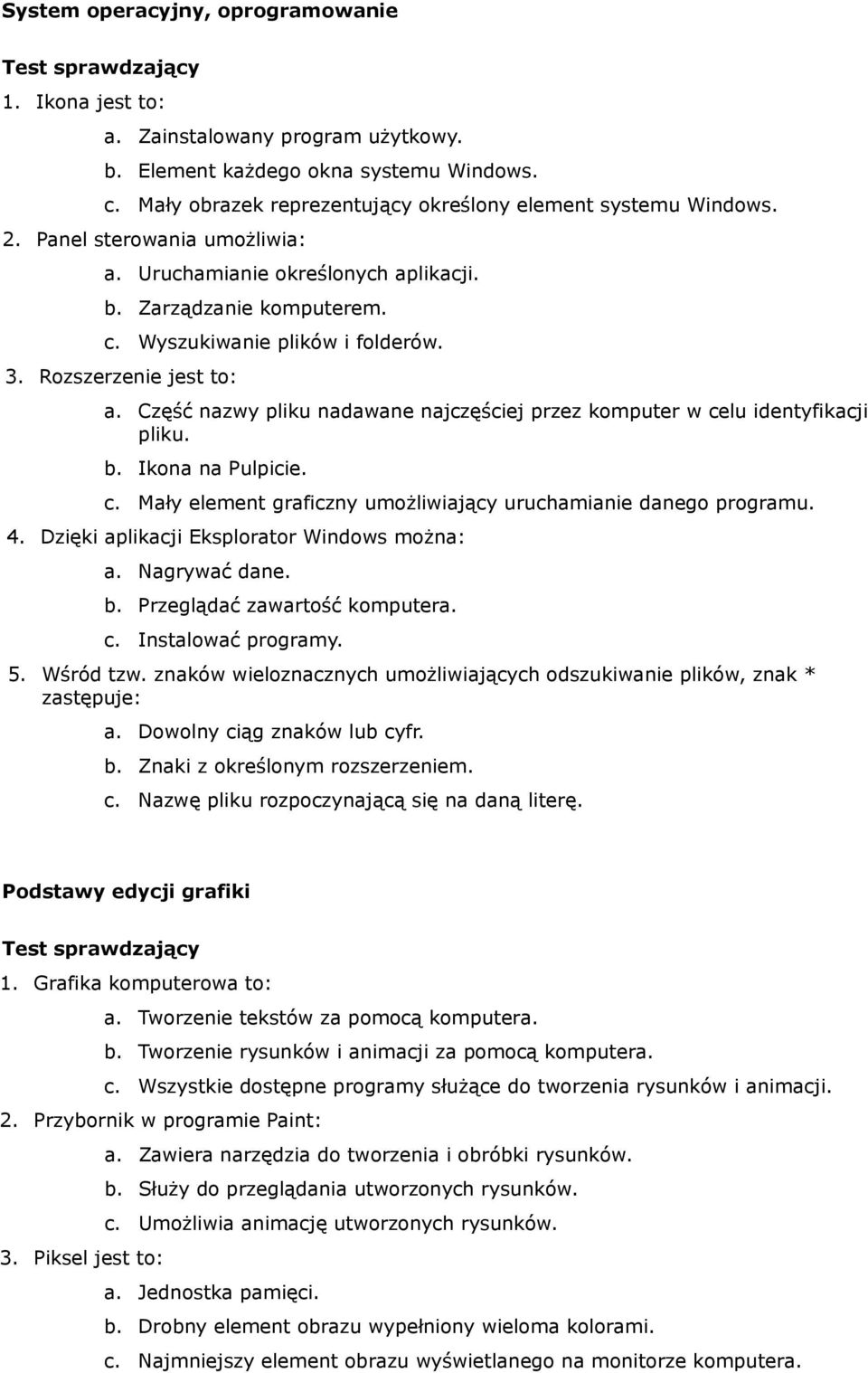 Część nazwy pliku nadawane najczęściej przez komputer w celu identyfikacji pliku. b. Ikona na Pulpicie. c. Mały element graficzny umożliwiający uruchamianie danego programu. 4.