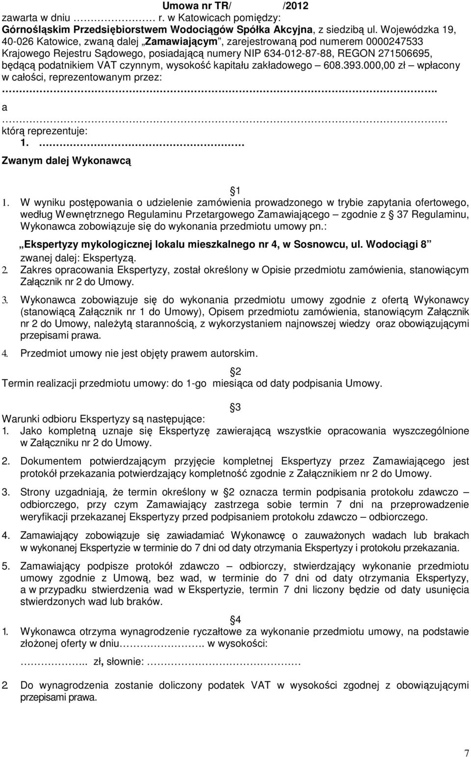 VAT czynnym, wysokość kapitału zakładowego 608.393.000,00 zł wpłacony w całości, reprezentowanym przez:. a. którą reprezentuje: 1. Zwanym dalej Wykonawcą 1 1.