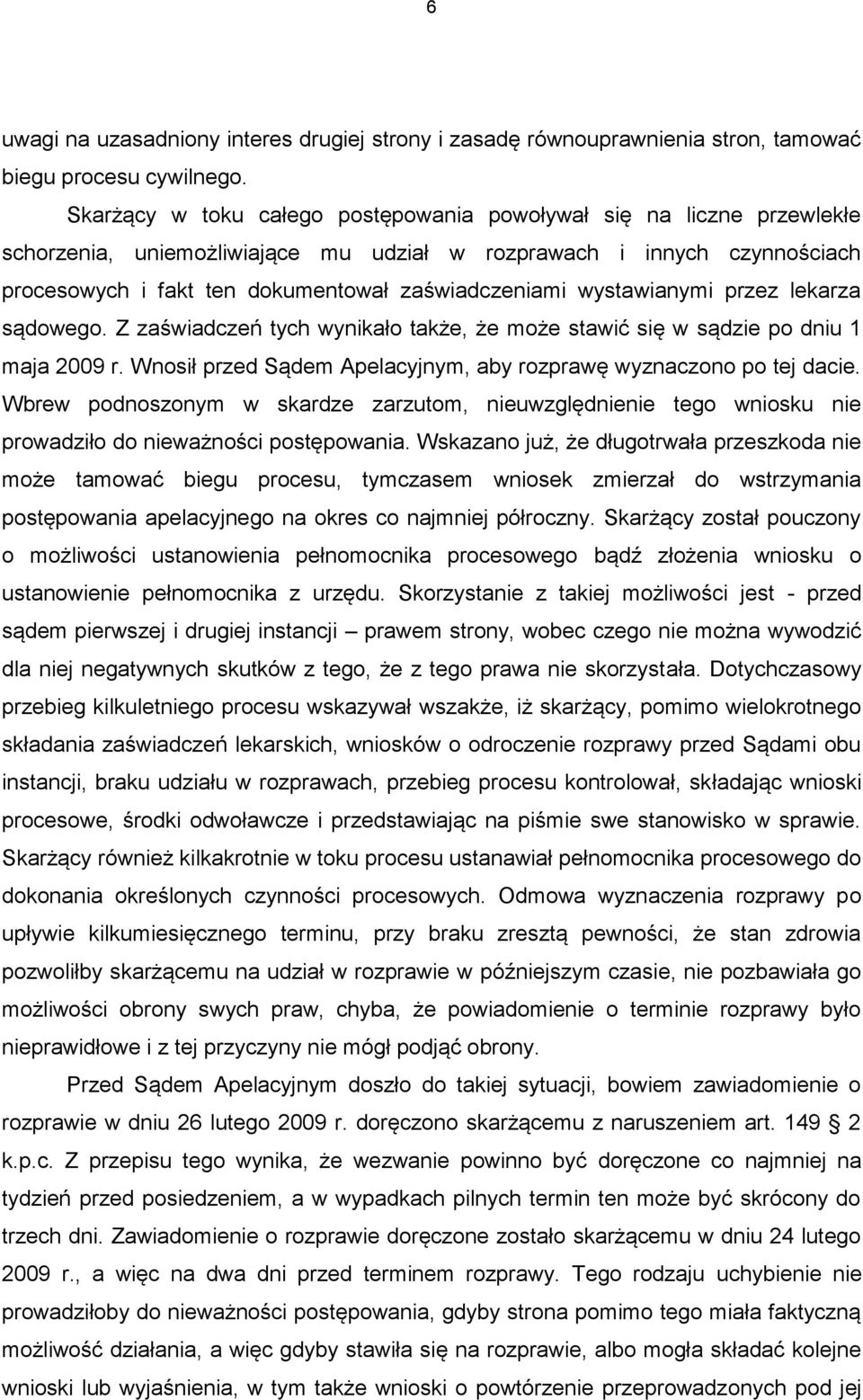 wystawianymi przez lekarza sądowego. Z zaświadczeń tych wynikało także, że może stawić się w sądzie po dniu 1 maja 2009 r. Wnosił przed Sądem Apelacyjnym, aby rozprawę wyznaczono po tej dacie.