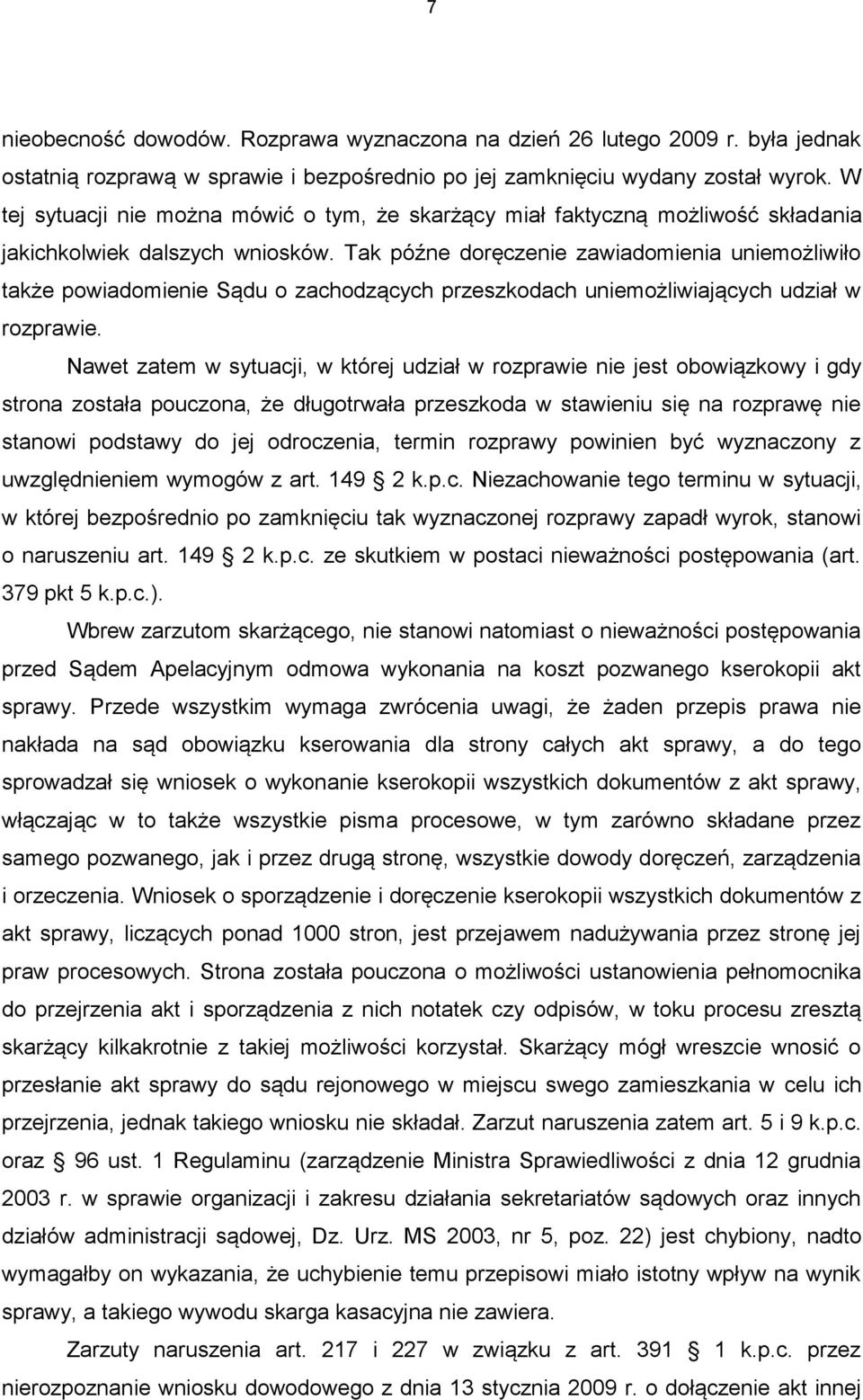 Tak późne doręczenie zawiadomienia uniemożliwiło także powiadomienie Sądu o zachodzących przeszkodach uniemożliwiających udział w rozprawie.