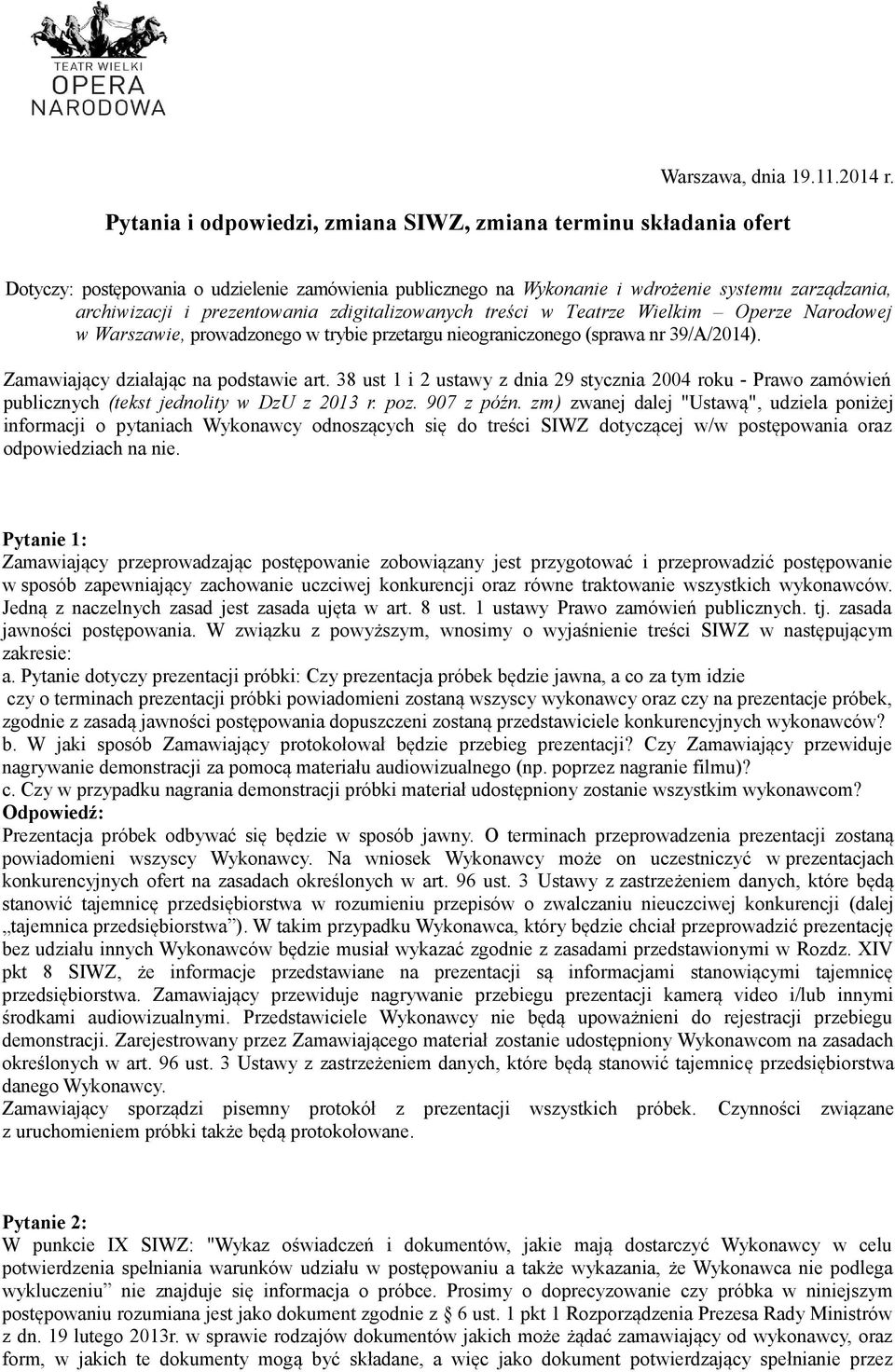 zdigitalizowanych treści w Teatrze Wielkim Operze Narodowej w Warszawie, prowadzonego w trybie przetargu nieograniczonego (sprawa nr 39/A/2014). Zamawiający działając na podstawie art.