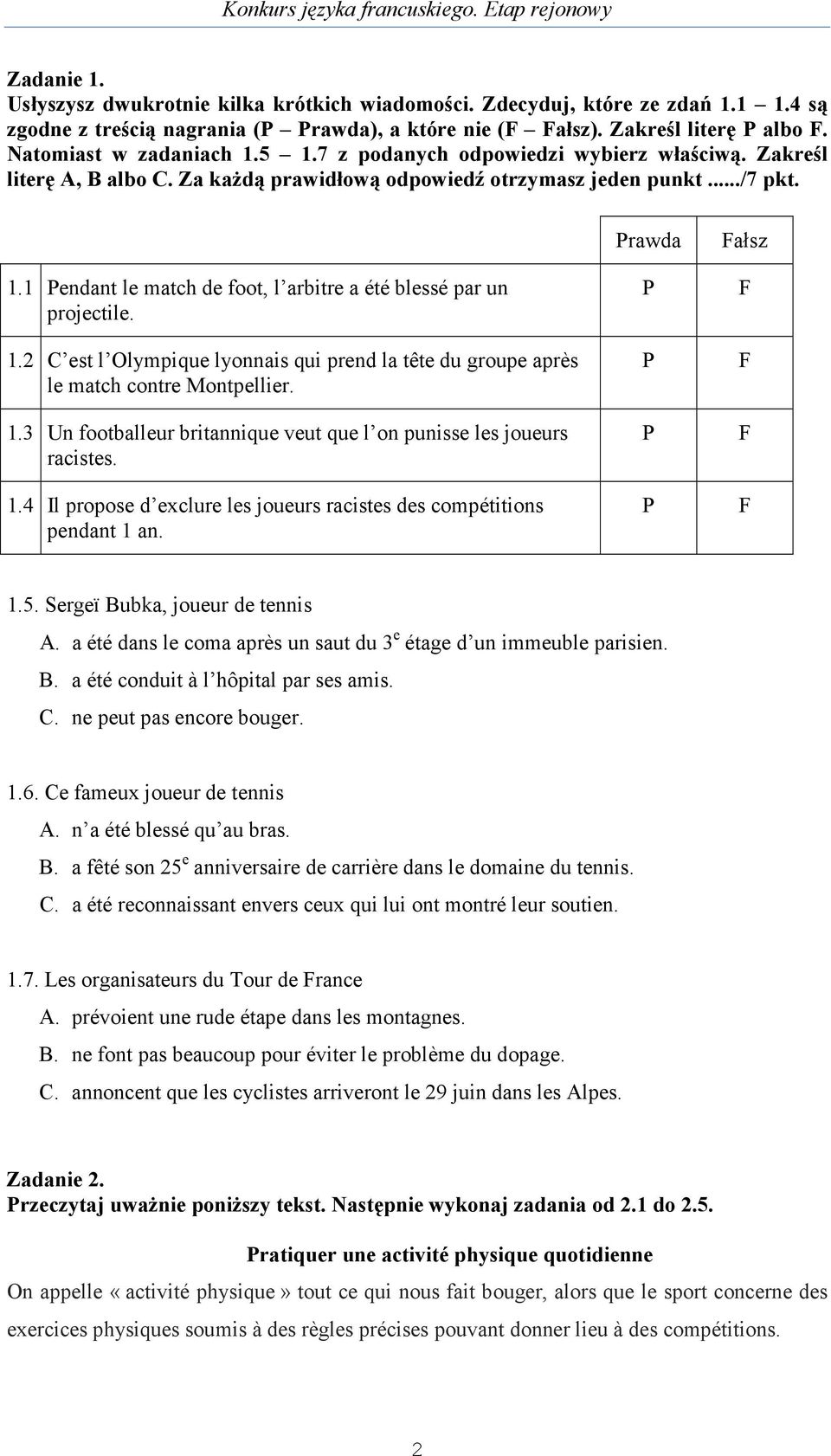 1.2 C est l Olympique lyonnais qui prend la tête du groupe après le match contre Montpellier. 1.3 Un footballeur britannique veut que l on punisse les joueurs racistes. 1.4 Il propose d exclure les joueurs racistes des compétitions pendant 1 an.