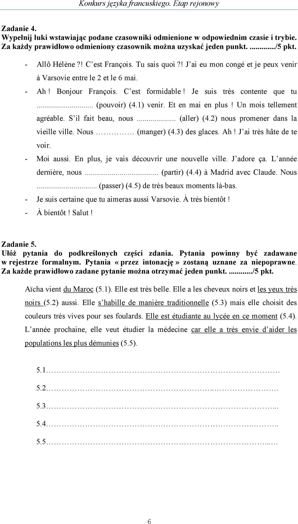 Et en mai en plus! Un mois tellement agréable. S il fait beau, nous... (aller) (4.2) nous promener dans la vieille ville. Nous (manger) (4.3) des glaces. Ah! J ai très hâte de te voir. - Moi aussi.