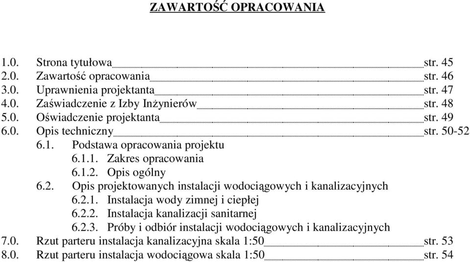 2.1. Instalacja wody zimnej i ciepłej 6.2.2. Instalacja kanalizacji sanitarnej 6.2.3. Próby i odbiór instalacji wodociągowych i kanalizacyjnych 7.0.