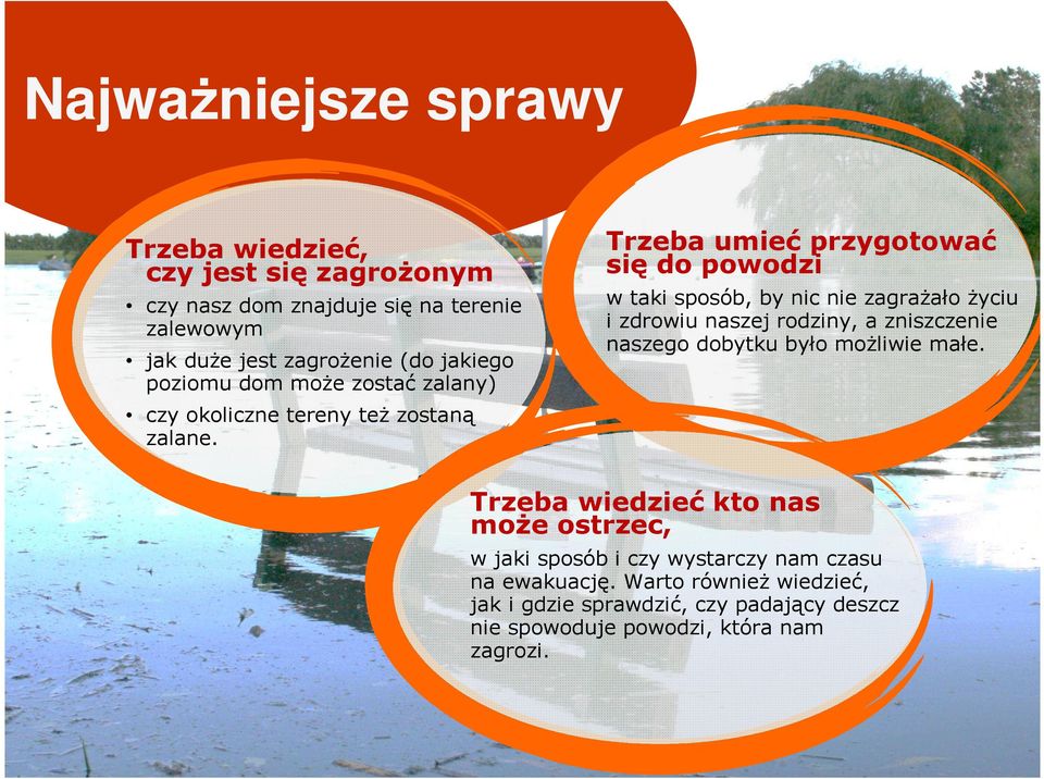 Trzeba umieć przygotować się do powodzi w taki sposób, by nic nie zagraŝało Ŝyciu i zdrowiu naszej rodziny, a zniszczenie naszego dobytku było