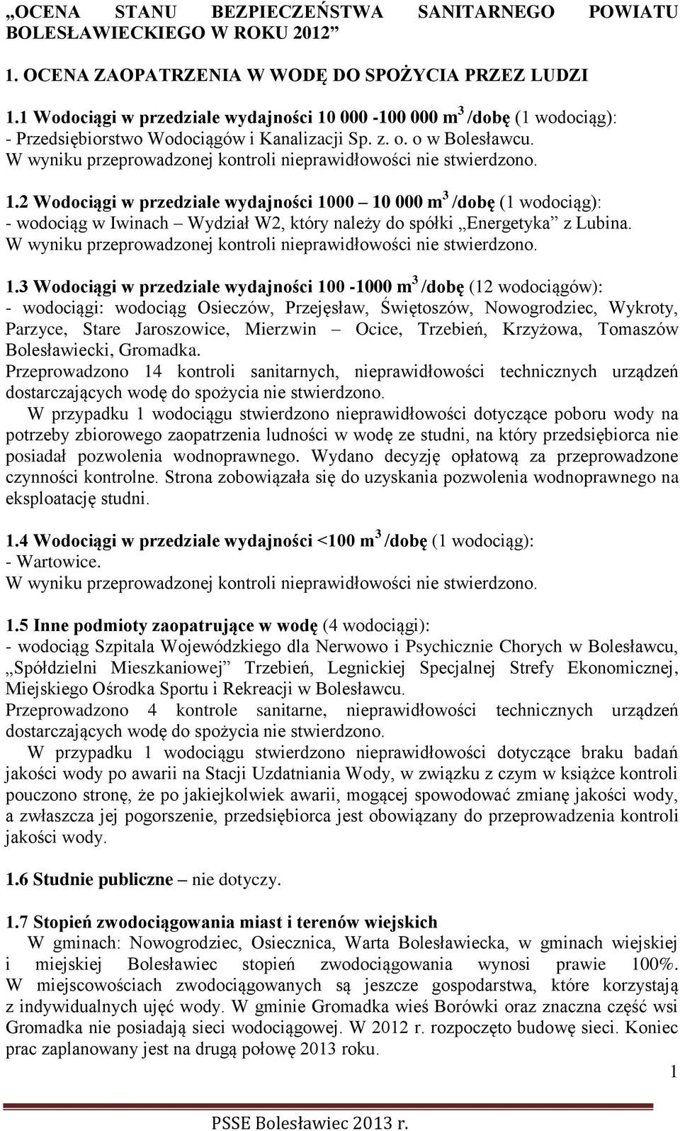 W wyniku przeprowadzonej kontroli nieprawidłowości nie stwierdzono. 1.