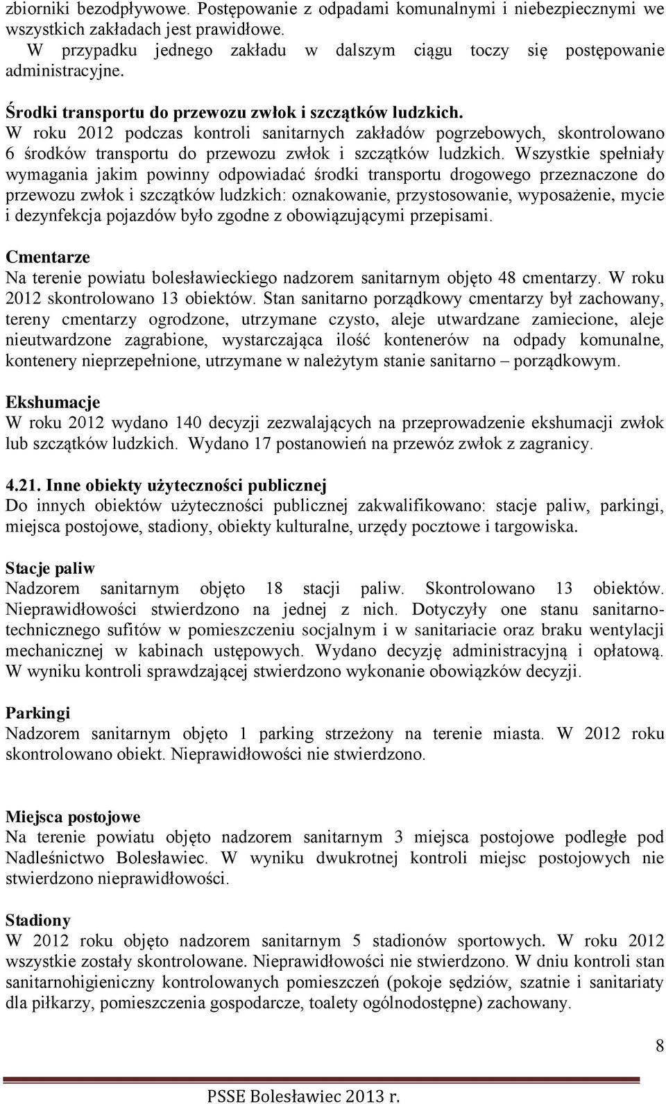 W roku 2012 podczas kontroli sanitarnych zakładów pogrzebowych, skontrolowano 6 środków transportu do przewozu zwłok i szczątków ludzkich.