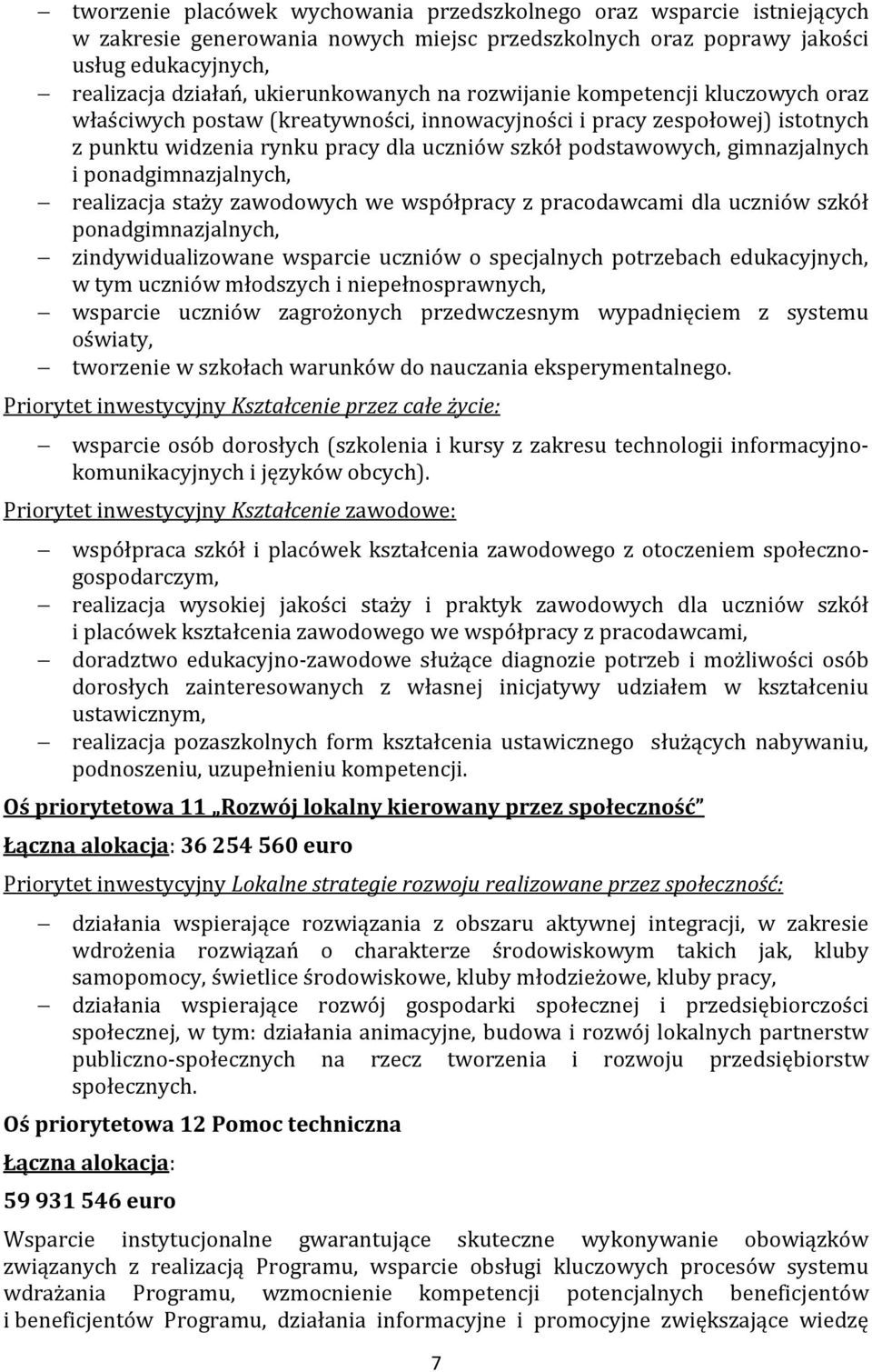 gimnazjalnych i ponadgimnazjalnych, realizacja staży zawodowych we współpracy z pracodawcami dla uczniów szkół ponadgimnazjalnych, zindywidualizowane wsparcie uczniów o specjalnych potrzebach