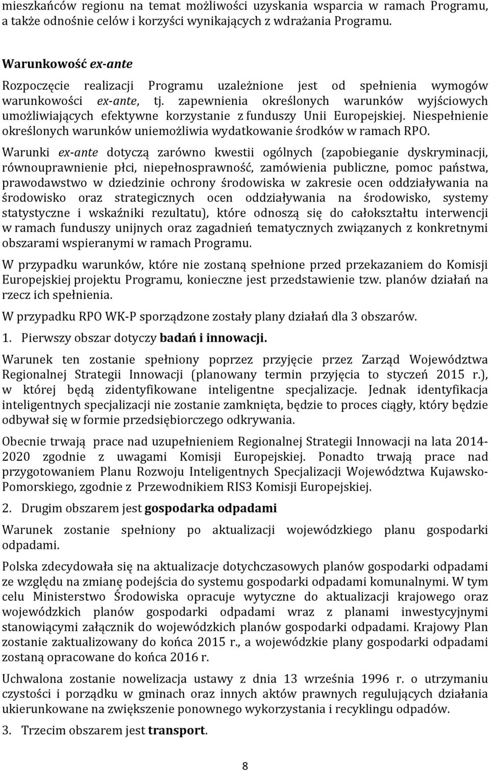 zapewnienia określonych warunków wyjściowych umożliwiających efektywne korzystanie z funduszy Unii Europejskiej. Niespełnienie określonych warunków uniemożliwia wydatkowanie środków w ramach RPO.