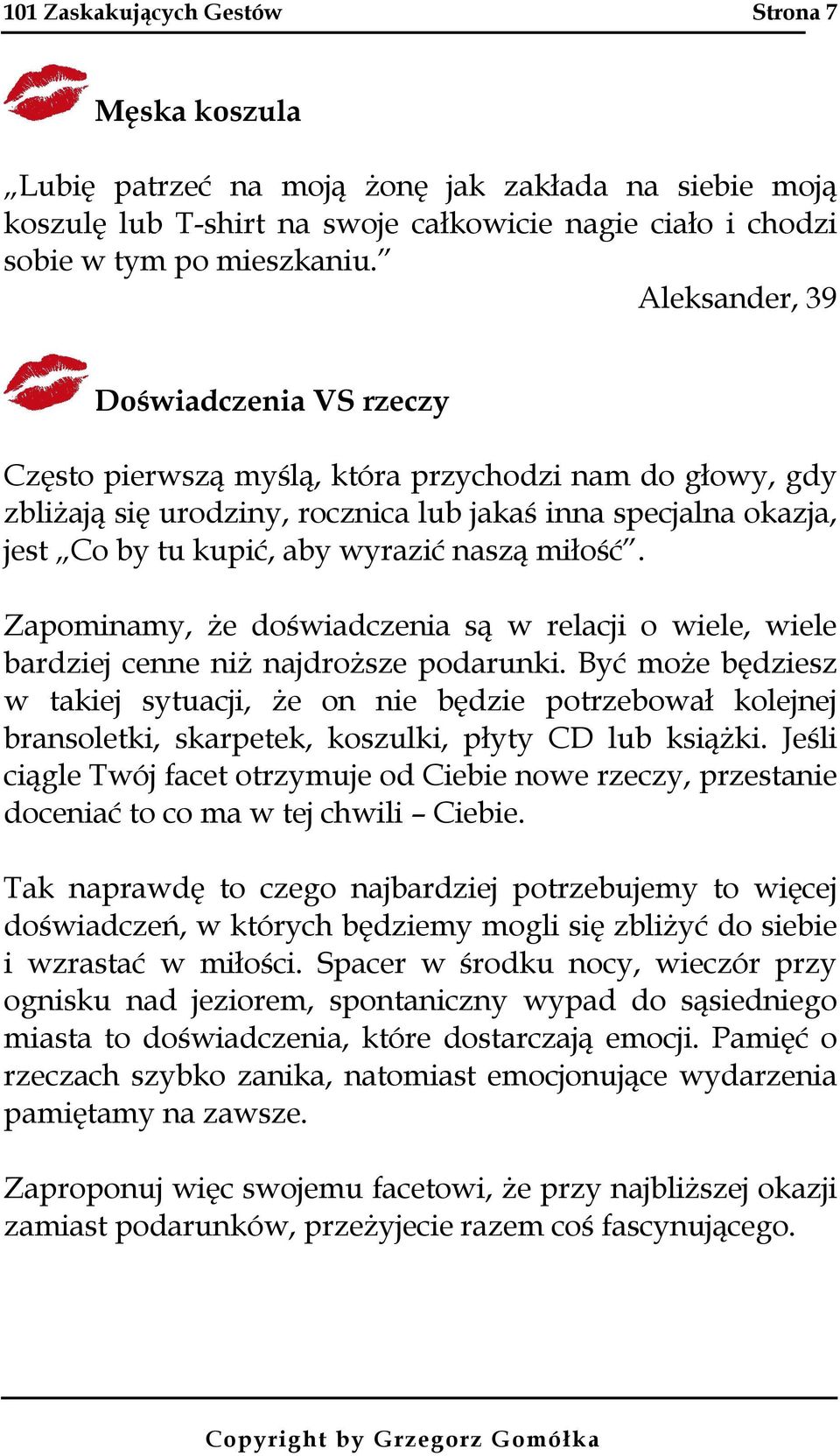 naszą miłość. Zapominamy, że doświadczenia są w relacji o wiele, wiele bardziej cenne niż najdroższe podarunki.