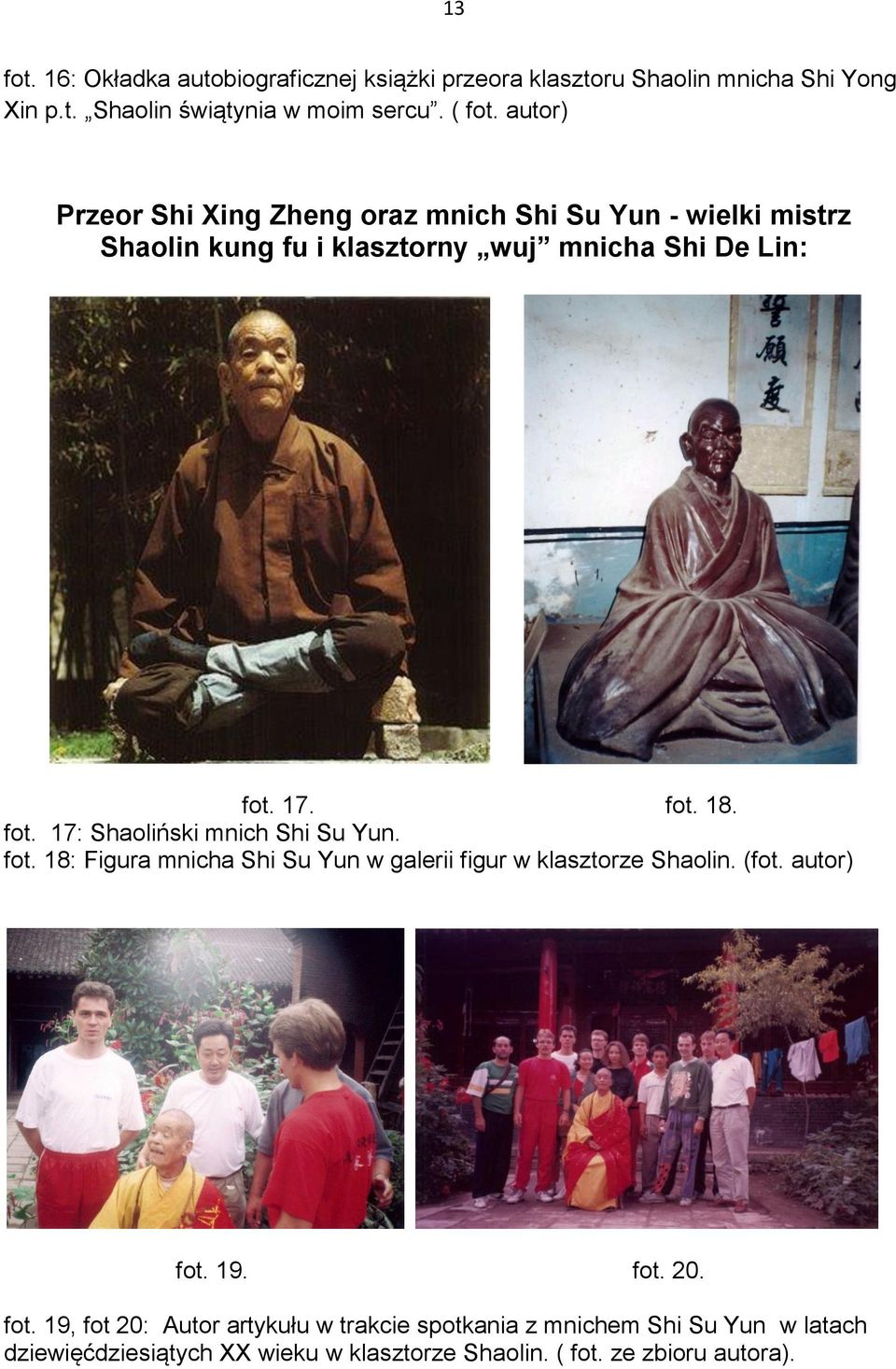 17. fot. 18. fot. 17: Shaoliński mnich Shi Su Yun. fot. 18: Figura mnicha Shi Su Yun w galerii figur w klasztorze Shaolin. (fot. autor) fot.