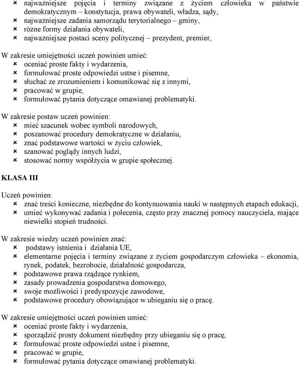 pisemne, słuchać ze zrozumieniem i komunikować się z innymi, pracować w grupie, formułować pytania dotyczące omawianej problematyki.