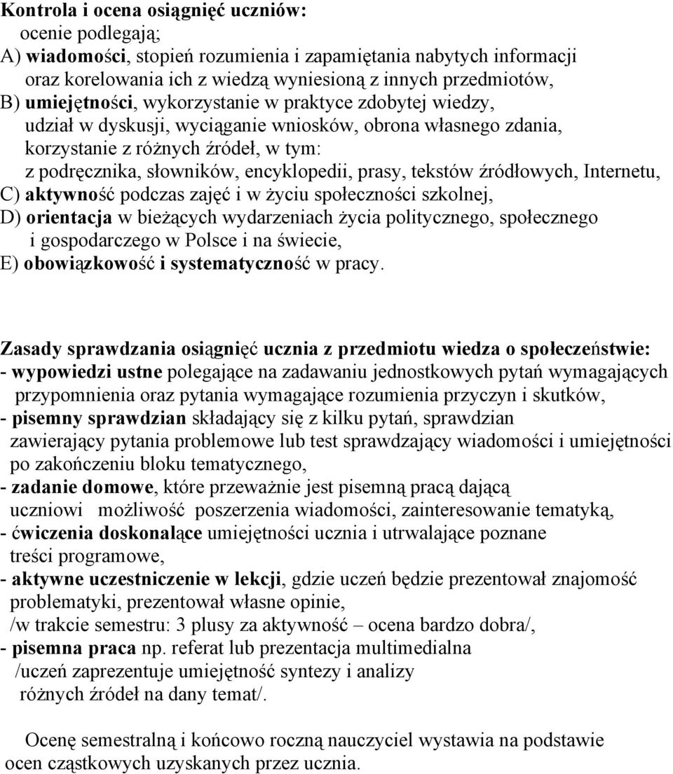 prasy, tekstów źródłowych, Internetu, C) aktywność podczas zajęć i w życiu społeczności szkolnej, D) orientacja w bieżących wydarzeniach życia politycznego, społecznego i gospodarczego w Polsce i na